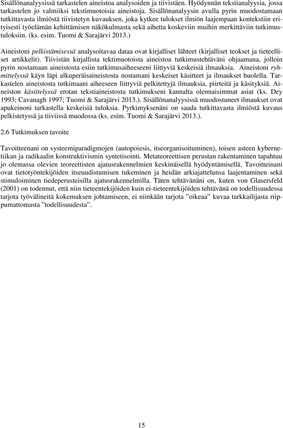 aihetta koskeviin muihin merkittäviin tutkimustuloksiin. (ks. esim. Tuomi & Sarajärvi 2013.