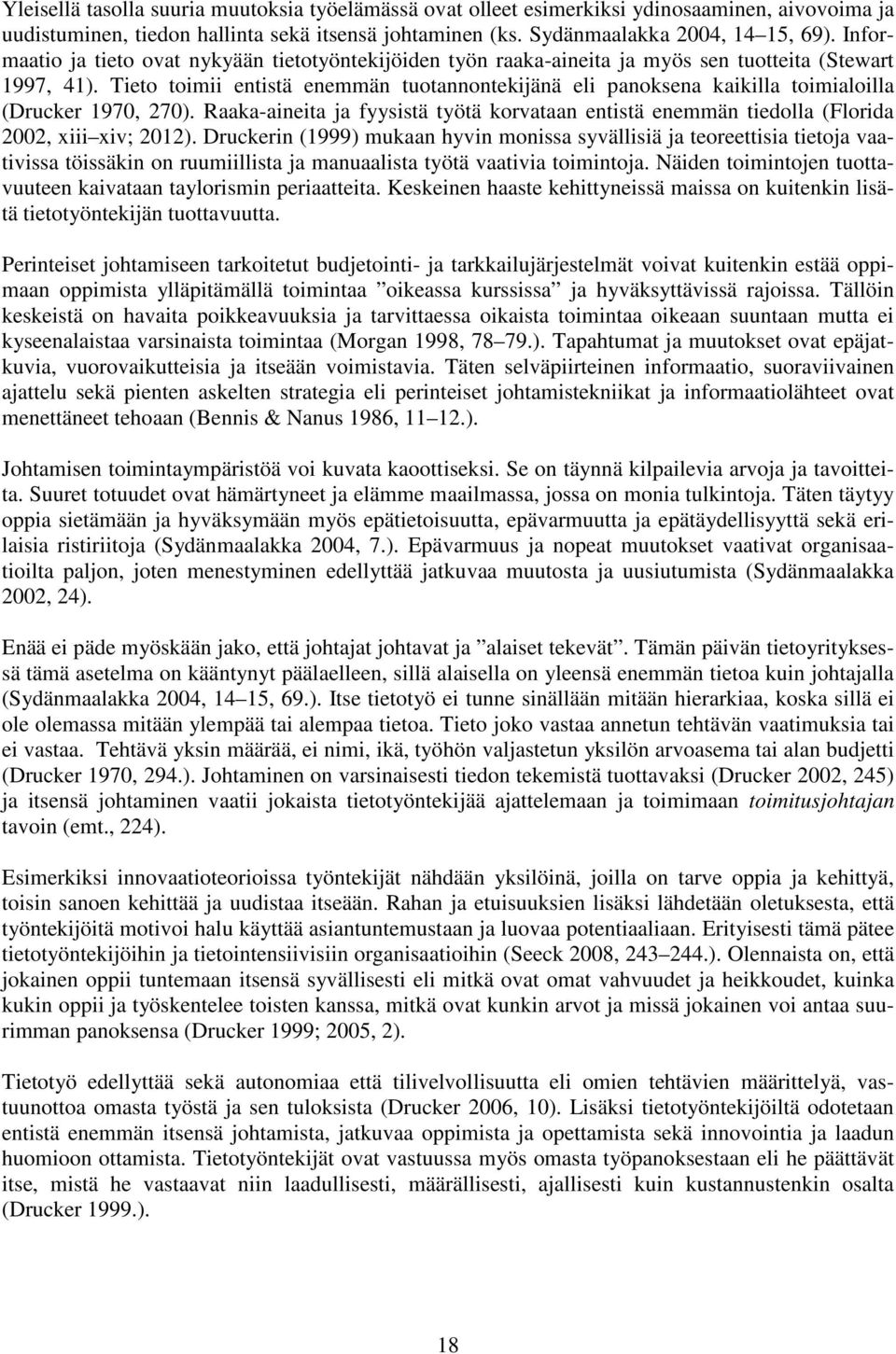 Tieto toimii entistä enemmän tuotannontekijänä eli panoksena kaikilla toimialoilla (Drucker 1970, 270).