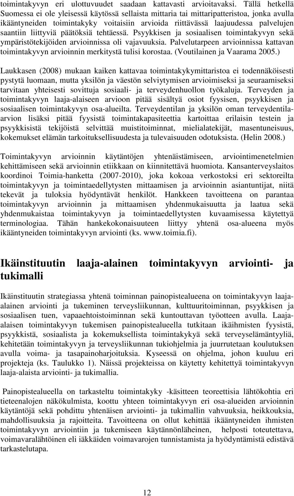 liittyviä päätöksiä tehtäessä. Psyykkisen ja sosiaalisen toimintakyvyn sekä ympäristötekijöiden arvioinnissa oli vajavuuksia.