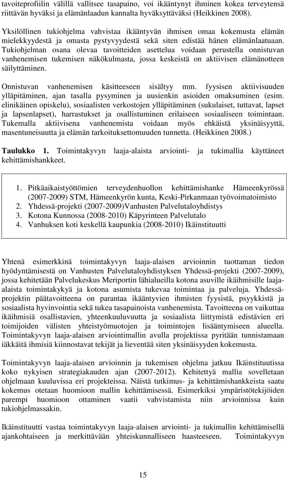 Tukiohjelman osana olevaa tavoitteiden asettelua voidaan perustella onnistuvan vanhenemisen tukemisen näkökulmasta, jossa keskeistä on aktiivisen elämänotteen säilyttäminen.