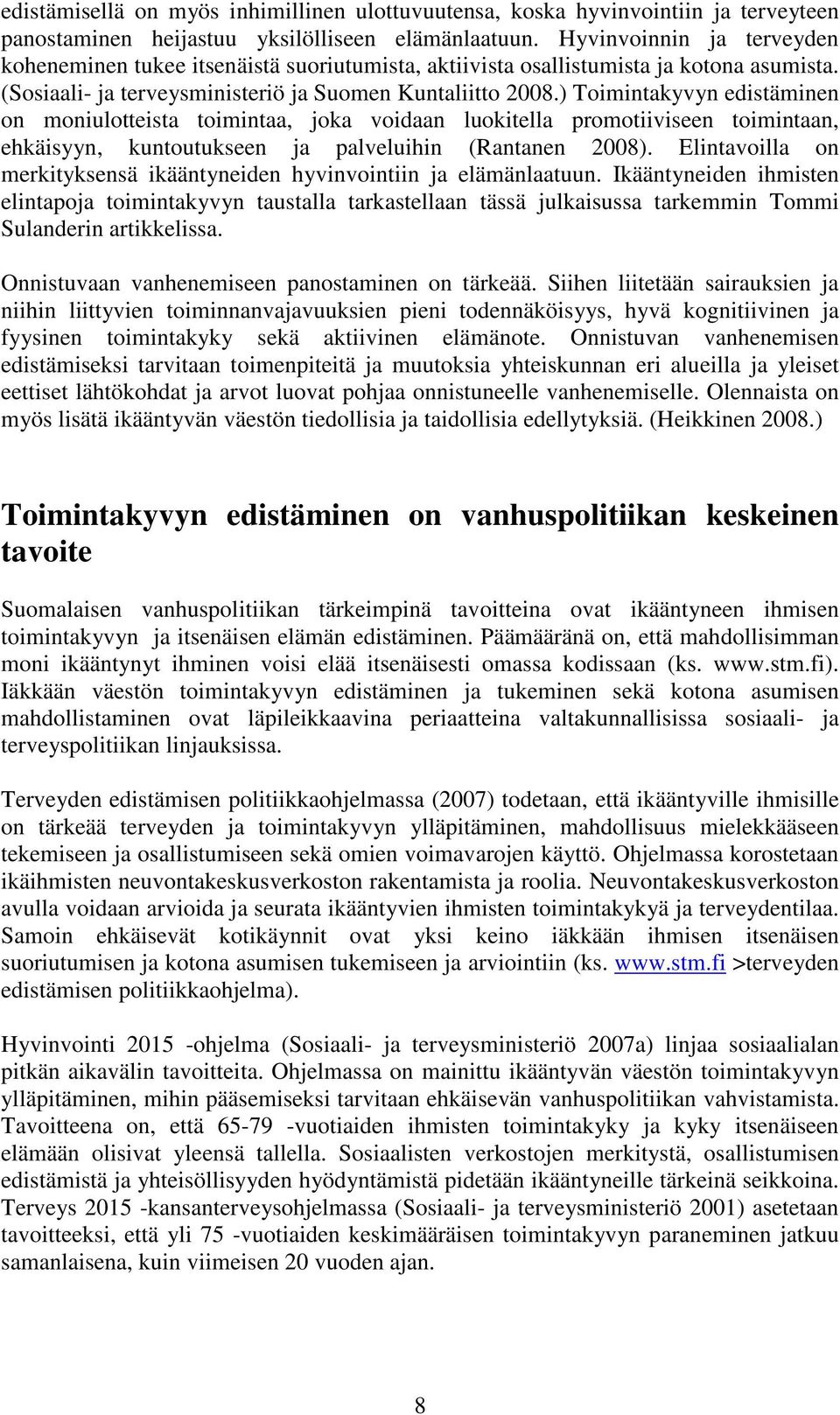 ) Toimintakyvyn edistäminen on moniulotteista toimintaa, joka voidaan luokitella promotiiviseen toimintaan, ehkäisyyn, kuntoutukseen ja palveluihin (Rantanen 2008).