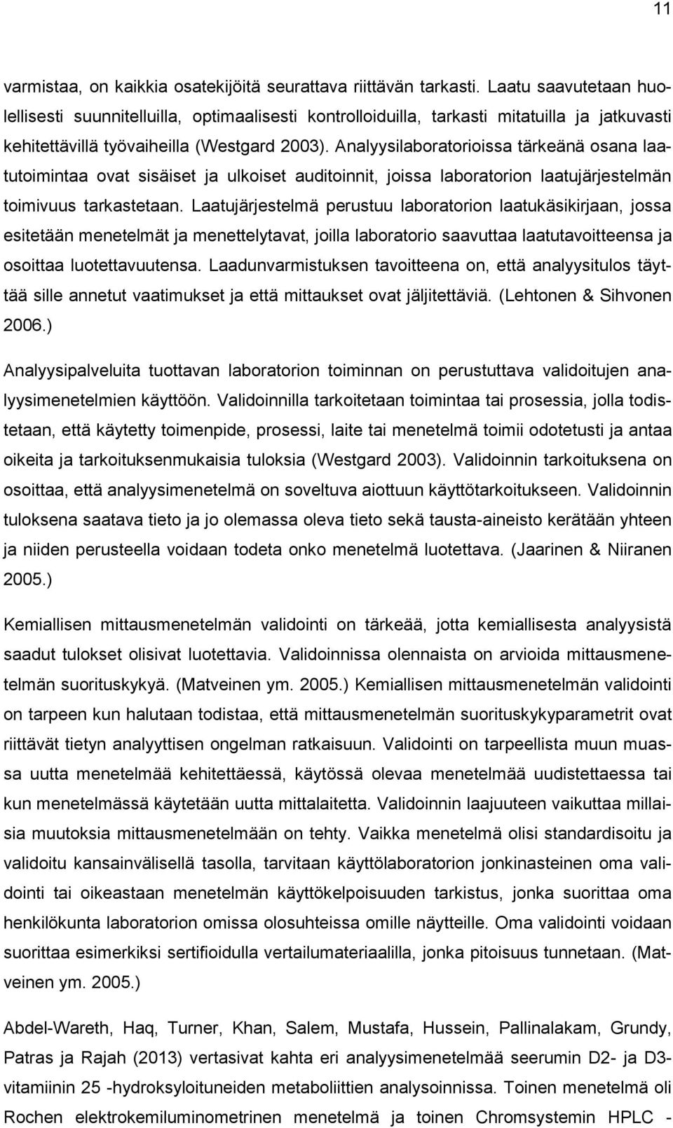 Analyysilaboratorioissa tärkeänä osana laatutoimintaa ovat sisäiset ja ulkoiset auditoinnit, joissa laboratorion laatujärjestelmän toimivuus tarkastetaan.