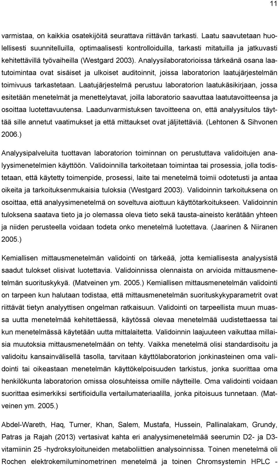 Analyysilaboratorioissa tärkeänä osana laatutoimintaa ovat sisäiset ja ulkoiset auditoinnit, joissa laboratorion laatujärjestelmän toimivuus tarkastetaan.