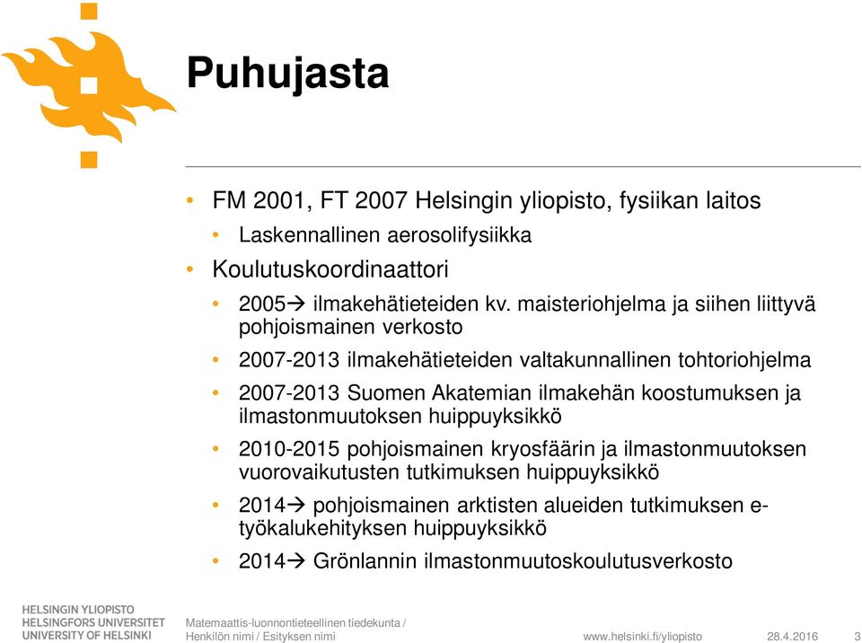 koostumuksen ja ilmastonmuutoksen huippuyksikkö 2010-2015 pohjoismainen kryosfäärin ja ilmastonmuutoksen vuorovaikutusten tutkimuksen huippuyksikkö 2014