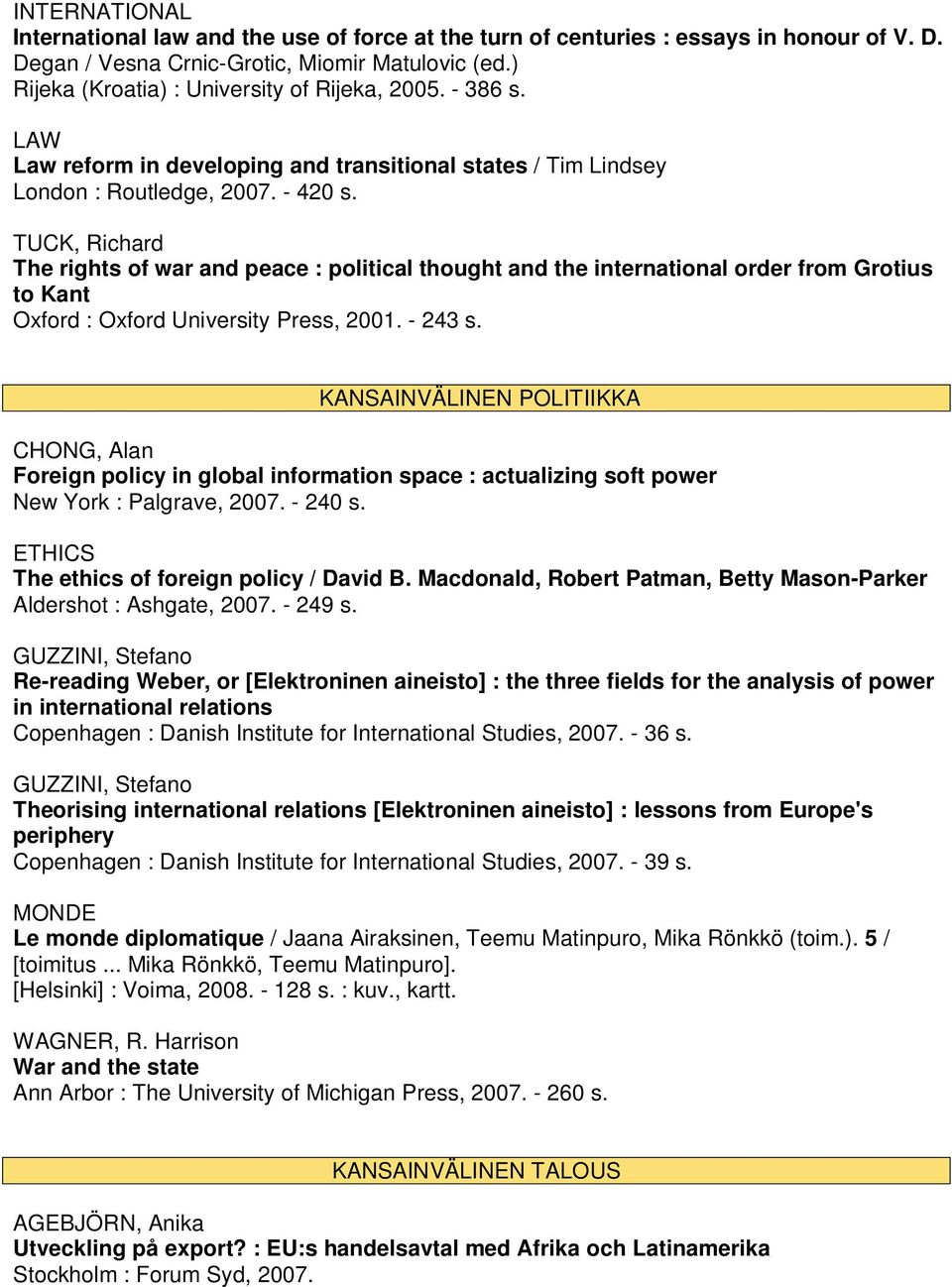 TUCK, Richard The rights of war and peace : political thought and the international order from Grotius to Kant Oxford : Oxford University Press, 2001. - 243 s.