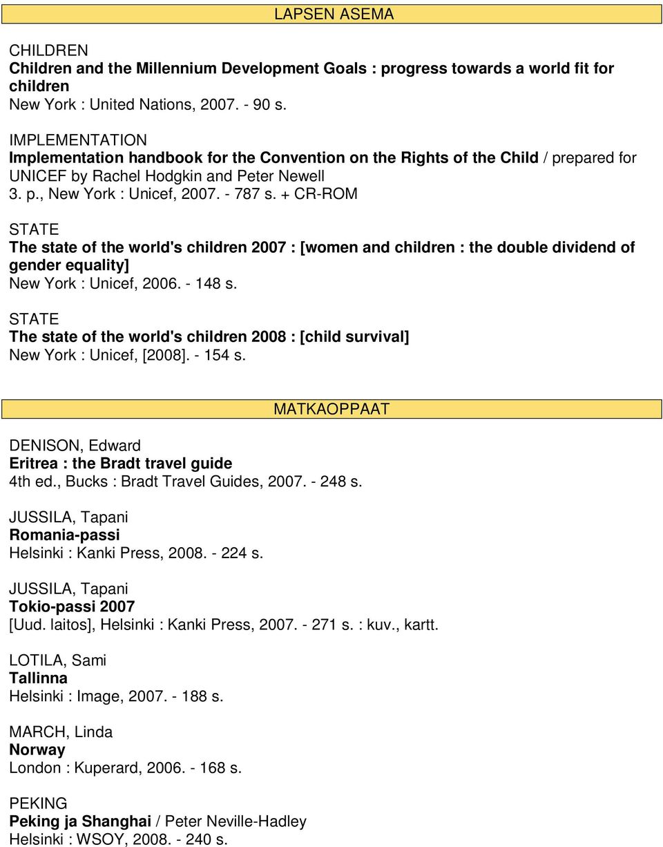 + CR-ROM STATE The state of the world's children 2007 : [women and children : the double dividend of gender equality] New York : Unicef, 2006. - 148 s.