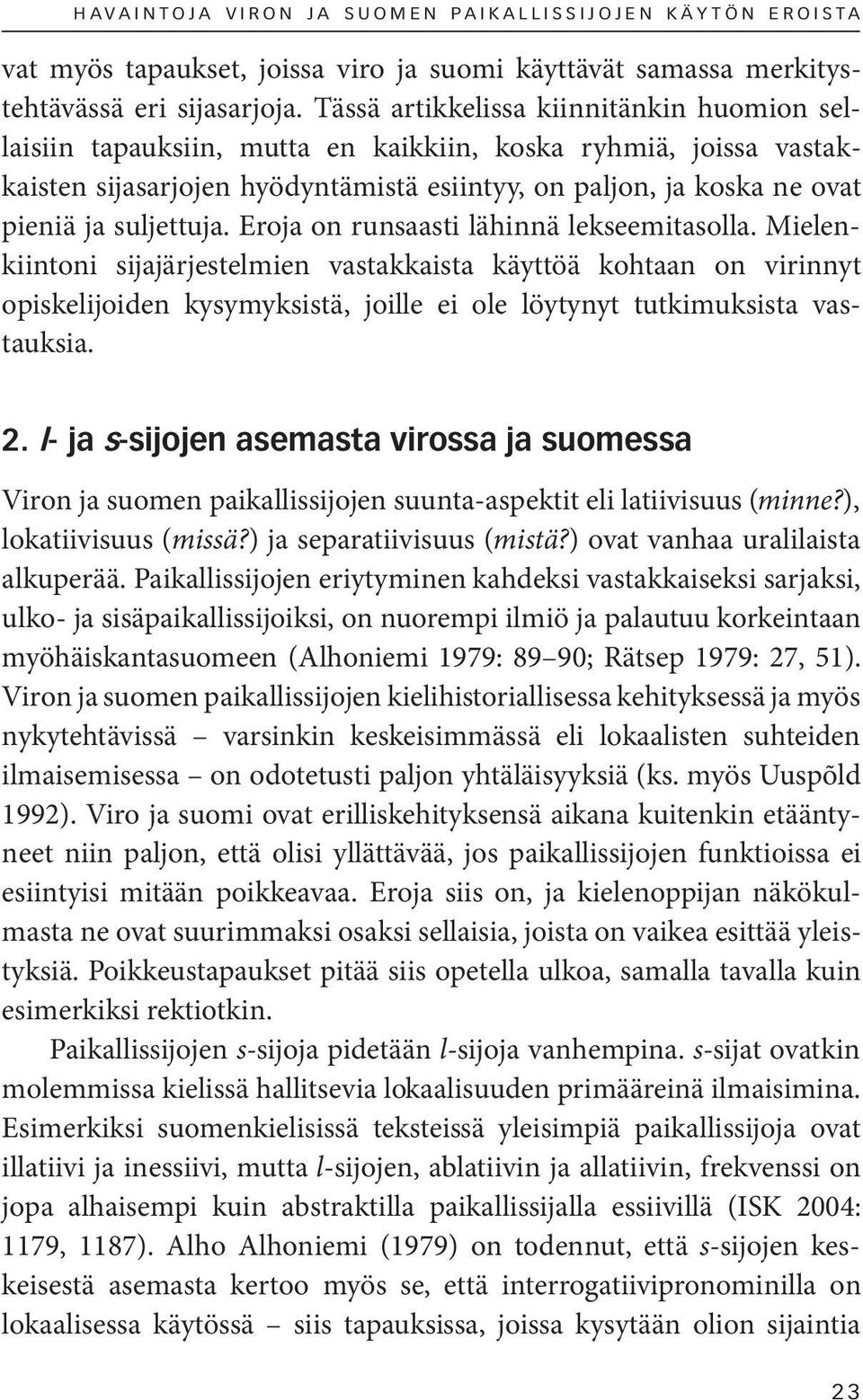 suljettuja. Eroja on runsaasti lähinnä lekseemitasolla.