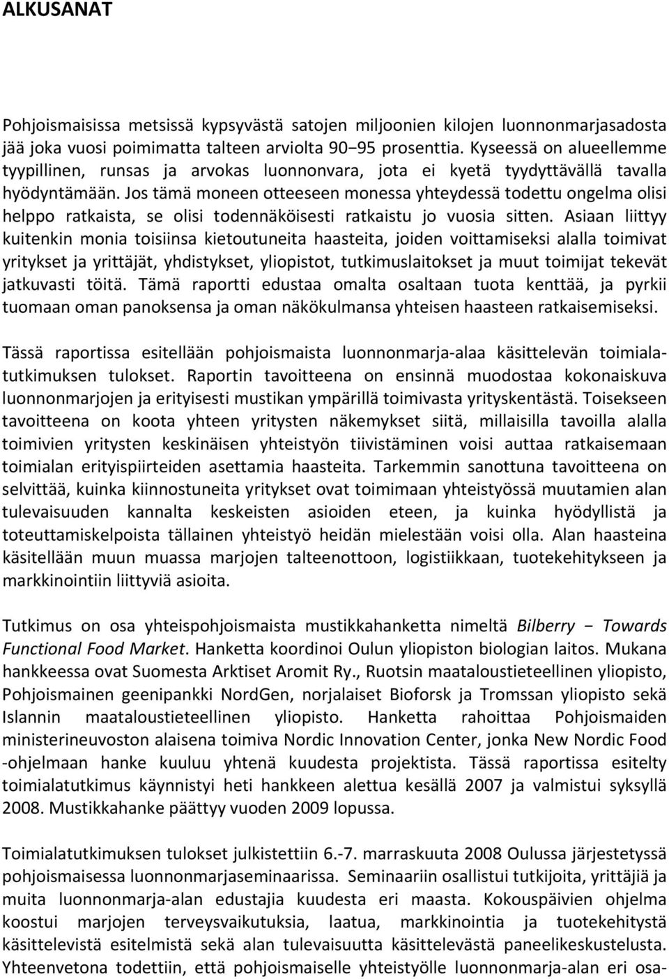 Jos tämä moneen otteeseen monessa yhteydessä todettu ongelma olisi helppo ratkaista, se olisi todennäköisesti ratkaistu jo vuosia sitten.