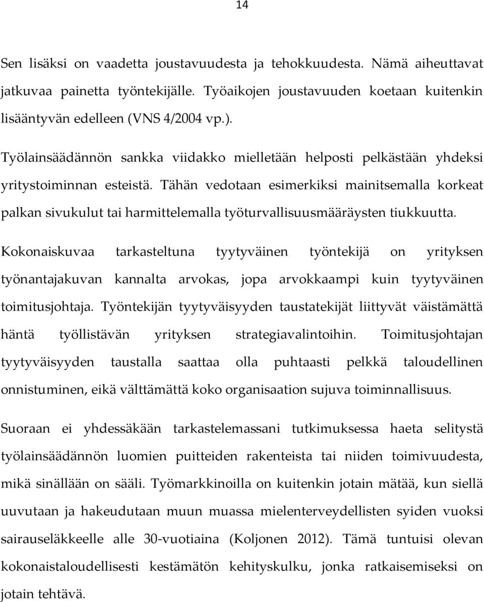 Tähän vedotaan esimerkiksi mainitsemalla korkeat palkan sivukulut tai harmittelemalla työturvallisuusmääräysten tiukkuutta.
