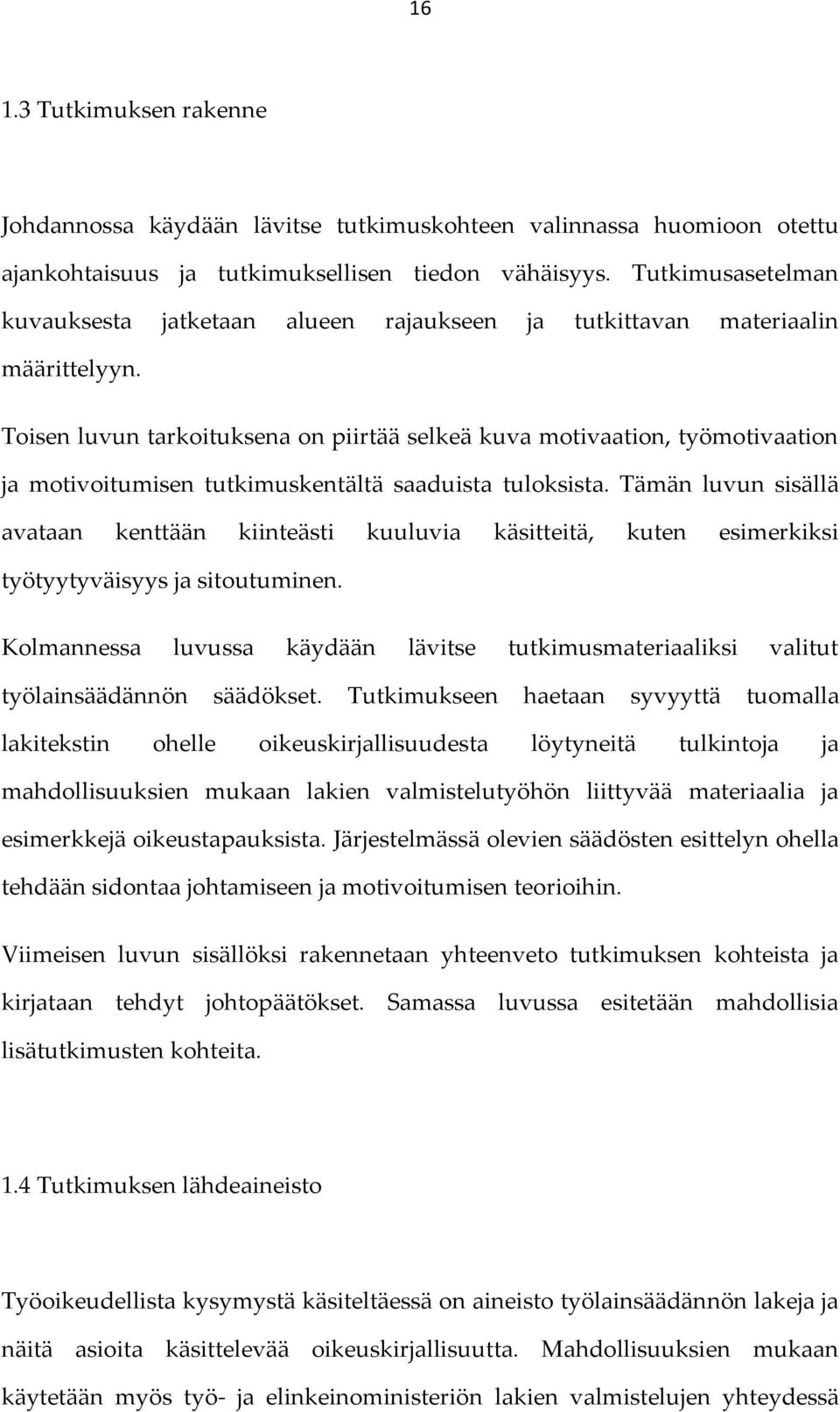 Toisen luvun tarkoituksena on piirtää selkeä kuva motivaation, työmotivaation ja motivoitumisen tutkimuskentältä saaduista tuloksista.