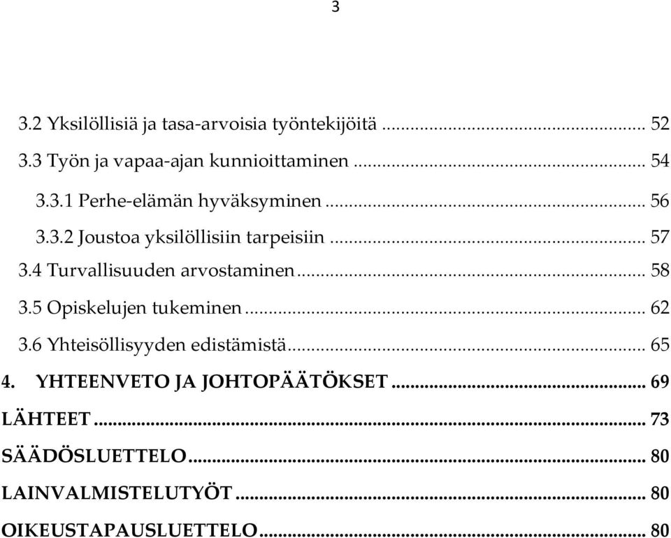 5 Opiskelujen tukeminen... 62 3.6 Yhteisöllisyyden edistämistä... 65 4. YHTEENVETO JA JOHTOPÄÄTÖKSET.