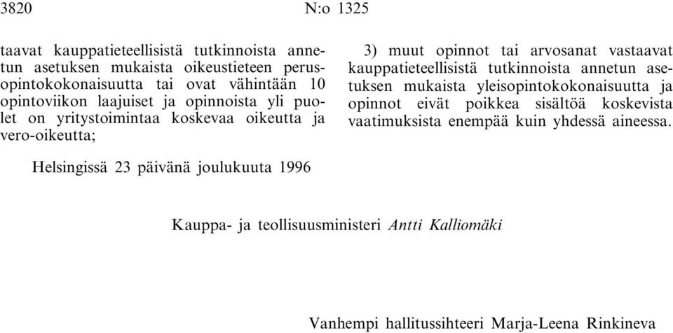 kauppatieteellisistä tutkinnoista annetun asetuksen mukaista yleisopintokokonaisuutta ja opinnot eivät poikkea sisältöä koskevista vaatimuksista