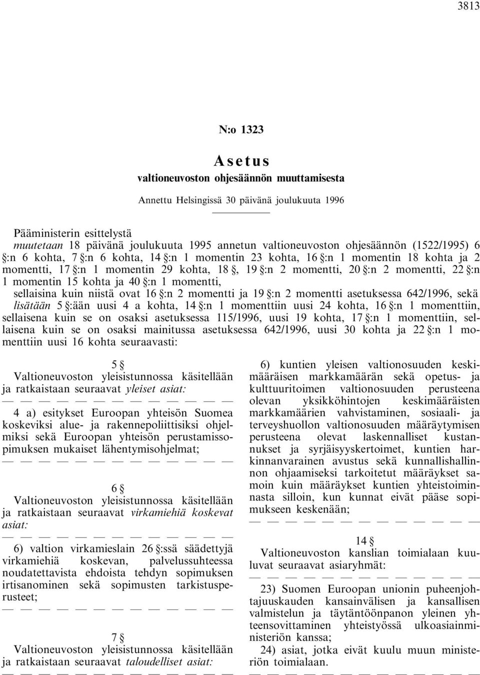 momentin 15 kohta ja 40 :n 1 momentti, sellaisina kuin niistä ovat 16 :n 2 momentti ja 19 :n 2 momentti asetuksessa 642/1996, sekä lisätään 5 :ään uusi 4 a kohta, 14 :n 1 momenttiin uusi 24 kohta, 16