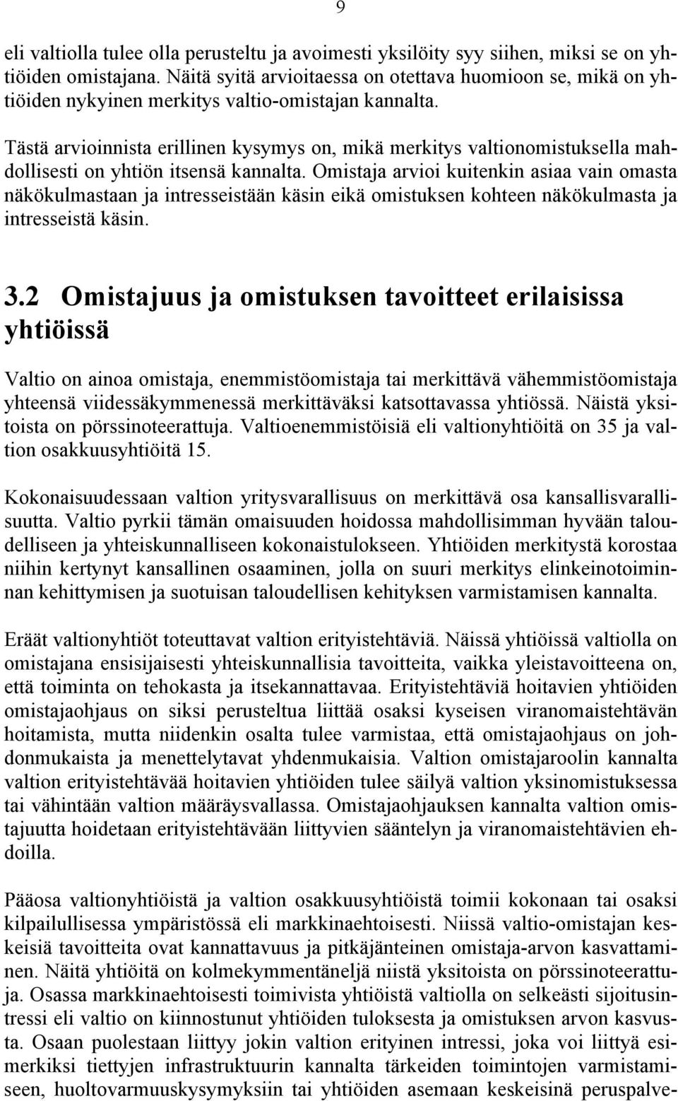 Tästä arvioinnista erillinen kysymys on, mikä merkitys valtionomistuksella mahdollisesti on yhtiön itsensä kannalta.