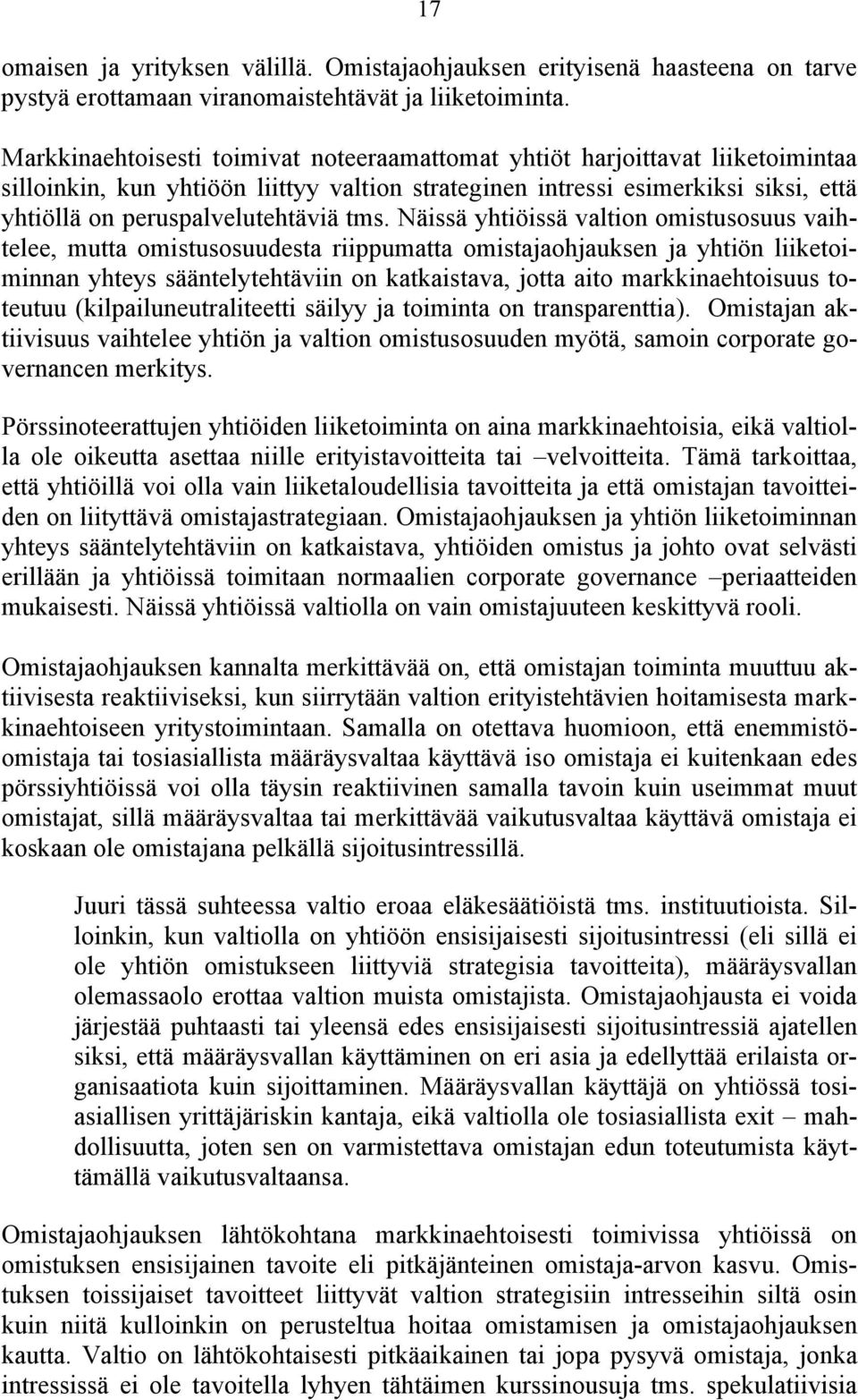 tms. Näissä yhtiöissä valtion omistusosuus vaihtelee, mutta omistusosuudesta riippumatta omistajaohjauksen ja yhtiön liiketoiminnan yhteys sääntelytehtäviin on katkaistava, jotta aito