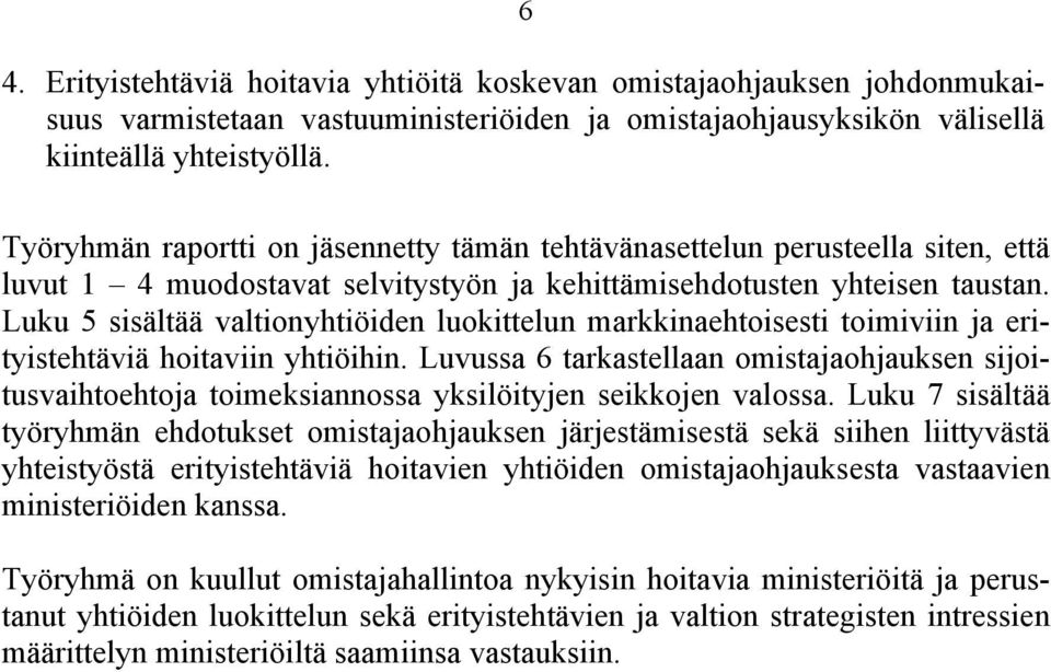 Luku 5 sisältää valtionyhtiöiden luokittelun markkinaehtoisesti toimiviin ja erityistehtäviä hoitaviin yhtiöihin.