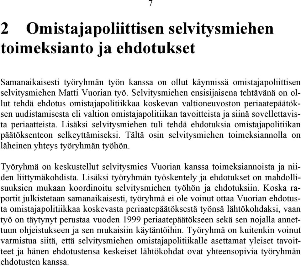 sovellettavista periaatteista. Lisäksi selvitysmiehen tuli tehdä ehdotuksia omistajapolitiikan päätöksenteon selkeyttämiseksi.