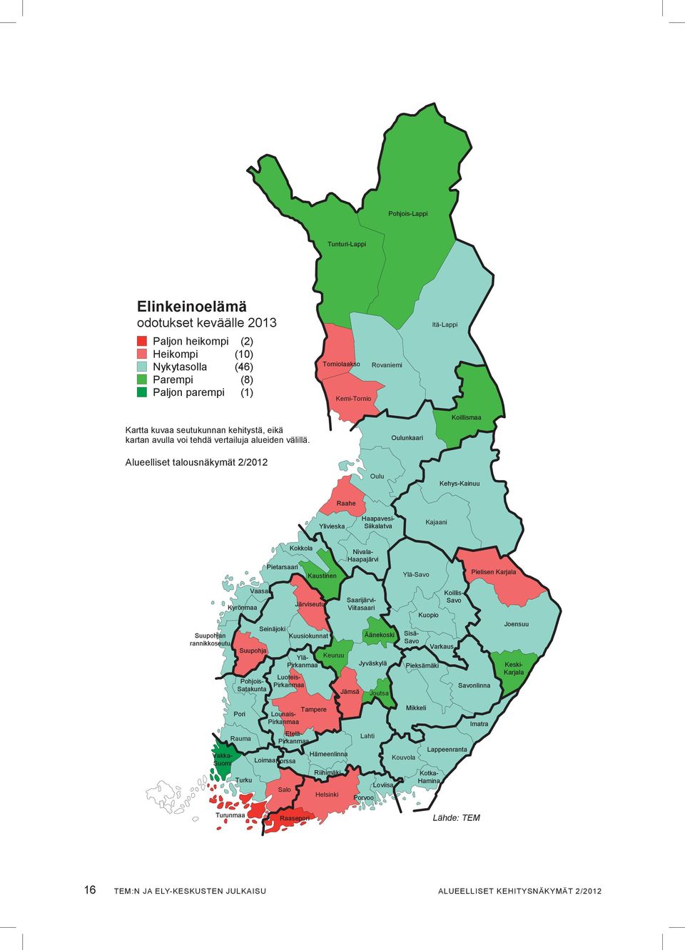 alueelliset talousnäkymät 2/2012 Oulu Oulunkaari koillismaa kehys-kainuu Raahe Ylivieska Haapavesisiikalatva kajaani kokkola Pietarsaari kaustinen nivala- Haapajärvi Ylä-savo Pielisen karjala