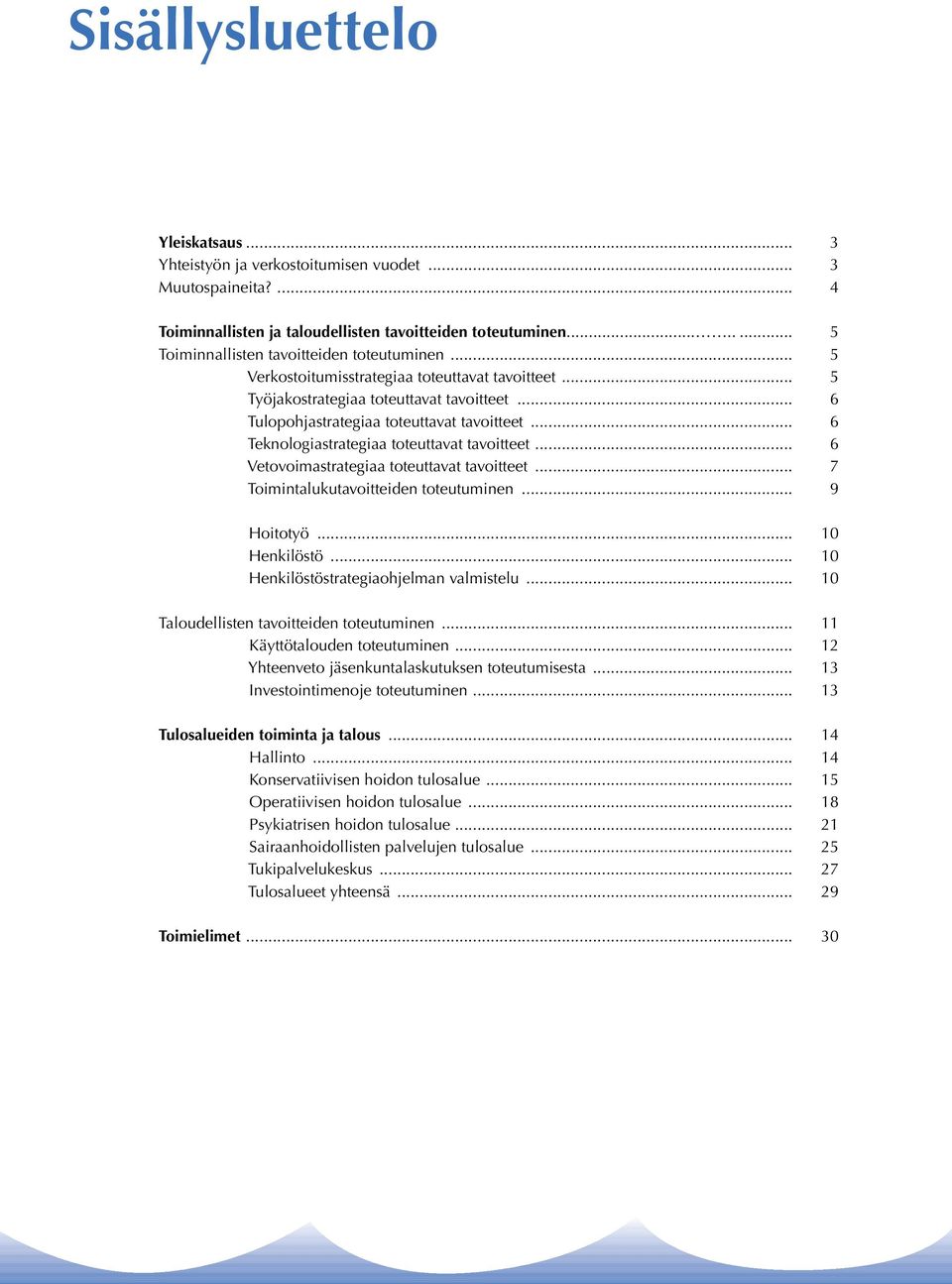 .. 6 Teknologiastrategiaa toteuttavat tavoitteet... 6 Vetovoimastrategiaa toteuttavat tavoitteet... 7 Toimintalukutavoitteiden toteutuminen... 9 Hoitotyö... 10 Henkilöstö.