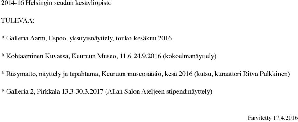 2016 (kokoelmanäyttely) * Räsymatto, näyttely ja tapahtuma, Keuruun museosäätiö, kesä 2016