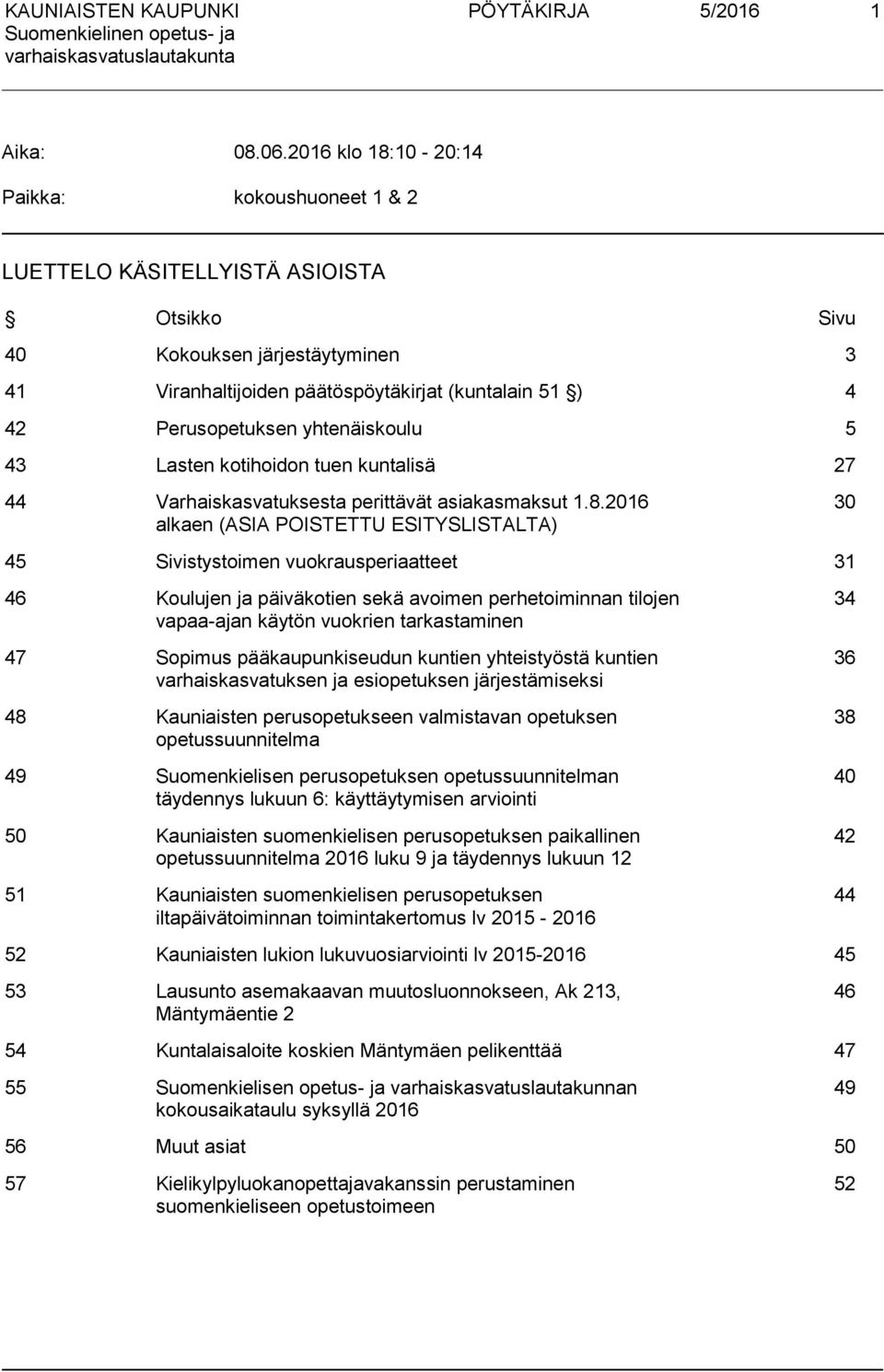 yhtenäiskoulu 5 43 Lasten kotihoidon tuen kuntalisä 27 44 Varhaiskasvatuksesta perittävät asiakasmaksut 1.8.