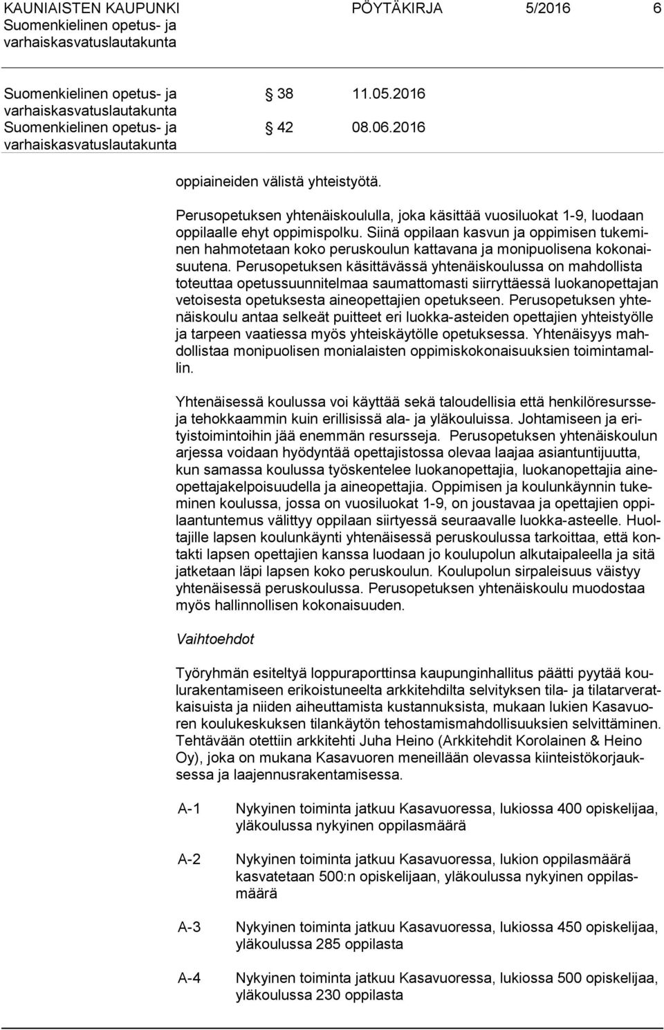 Perusopetuksen käsittävässä yhtenäiskoulussa on mahdollista to teut taa opetussuunnitelmaa saumattomasti siirryttäessä luokanopettajan ve toi ses ta opetuksesta aineopettajien opetukseen.