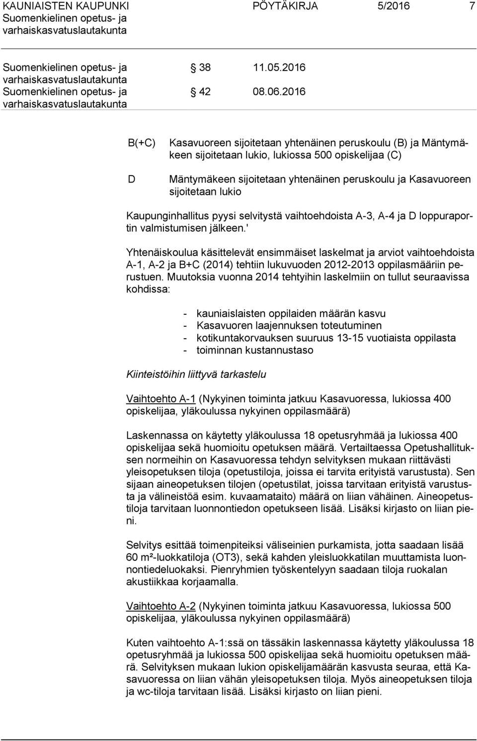 taan lukio Kaupunginhallitus pyysi selvitystä vaihtoehdoista A-3, A-4 ja D lop pu ra portin valmistumisen jälkeen.
