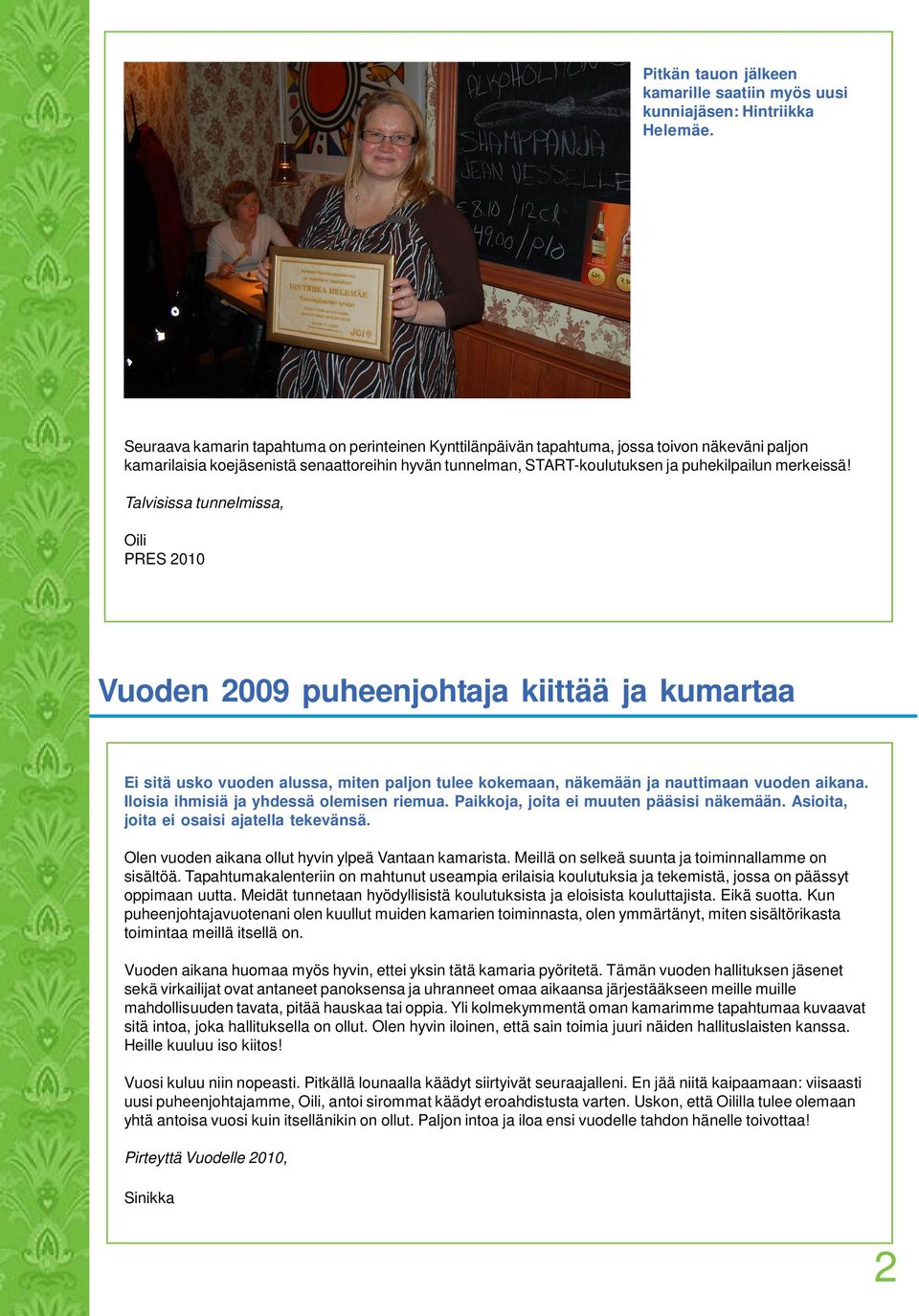 merkeissä! Talvisissa tunnelmissa, Oili PRES 2010 Vuoden 2009 puheenjohtaja kiittää ja kumartaa Ei sitä usko vuoden alussa, miten paljon tulee kokemaan, näkemään ja nauttimaan vuoden aikana.