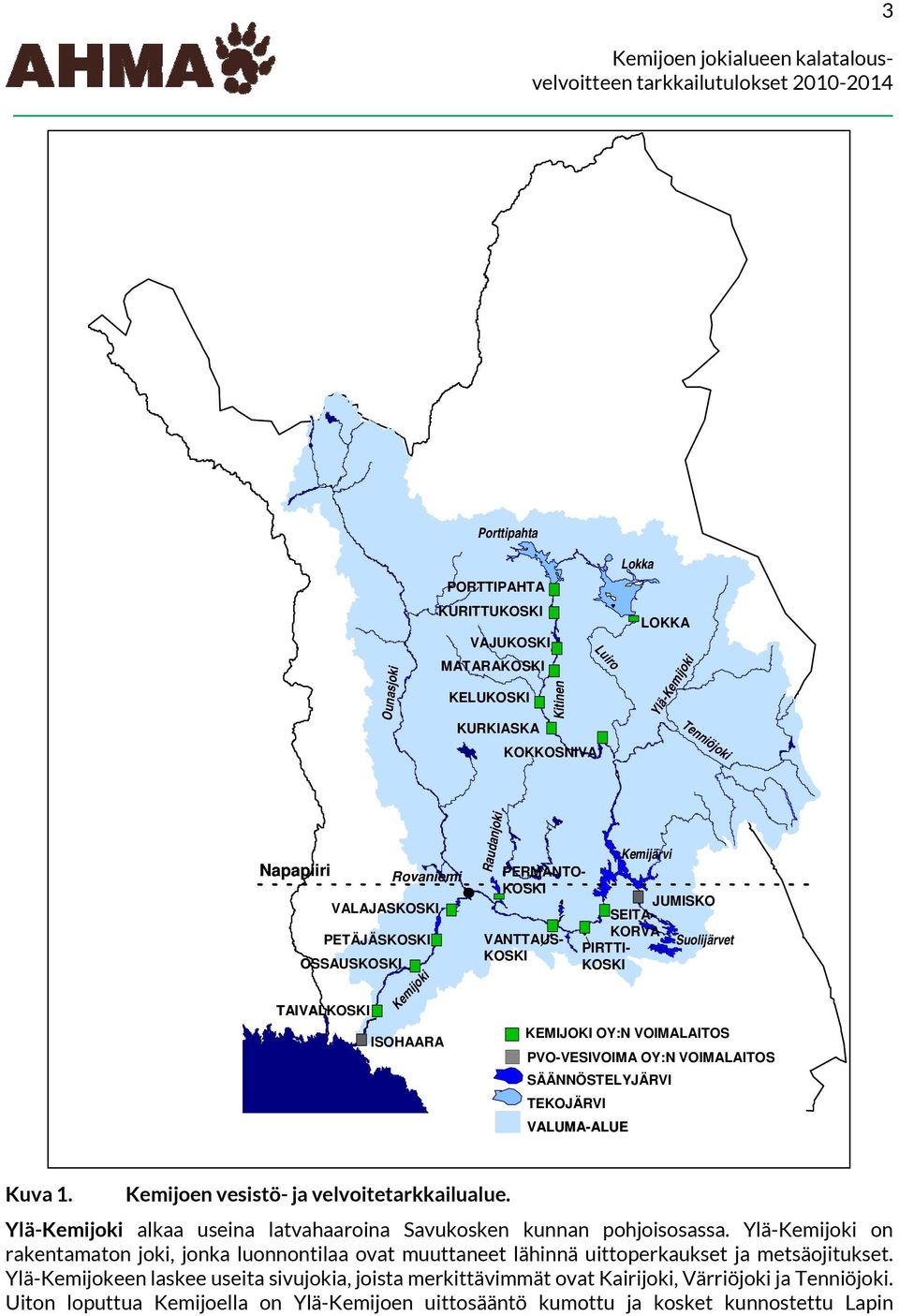 SÄÄNNÖSTELYJÄRVI TEKOJÄRVI VALUMA-ALUE Kuva 1. Kemijoen vesistö- ja velvoitetarkkailualue. Ylä-Kemijoki alkaa useina latvahaaroina Savukosken kunnan pohjoisosassa.