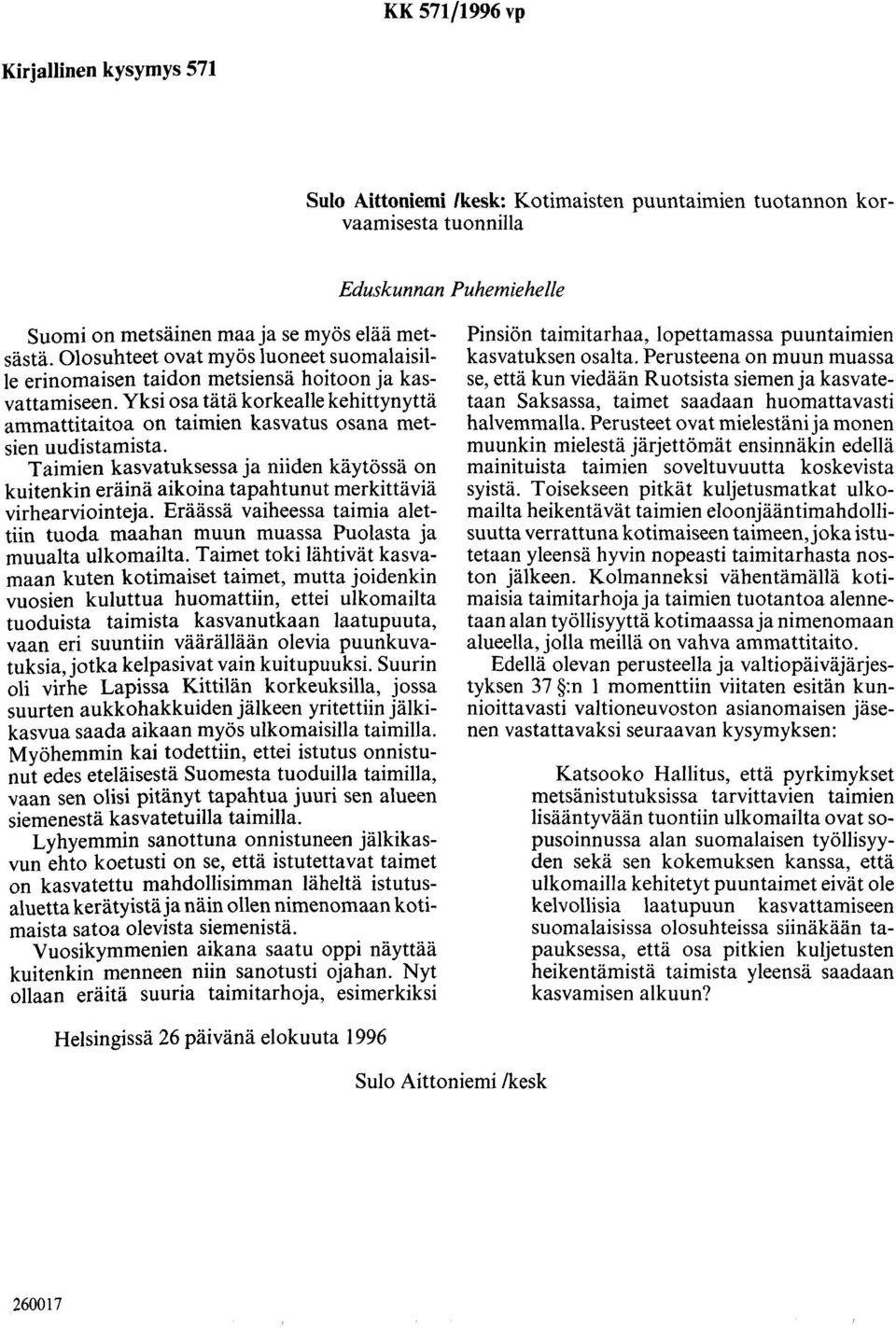 Taimien kasvatuksessa ja niiden käytössä on kuitenkin eräinä aikoina tapahtunut merkittäviä virhearviointeja. Eräässä vaiheessa taimia alettiin tuoda maahan muun muassa Puolasta ja muualta ulkomailta.