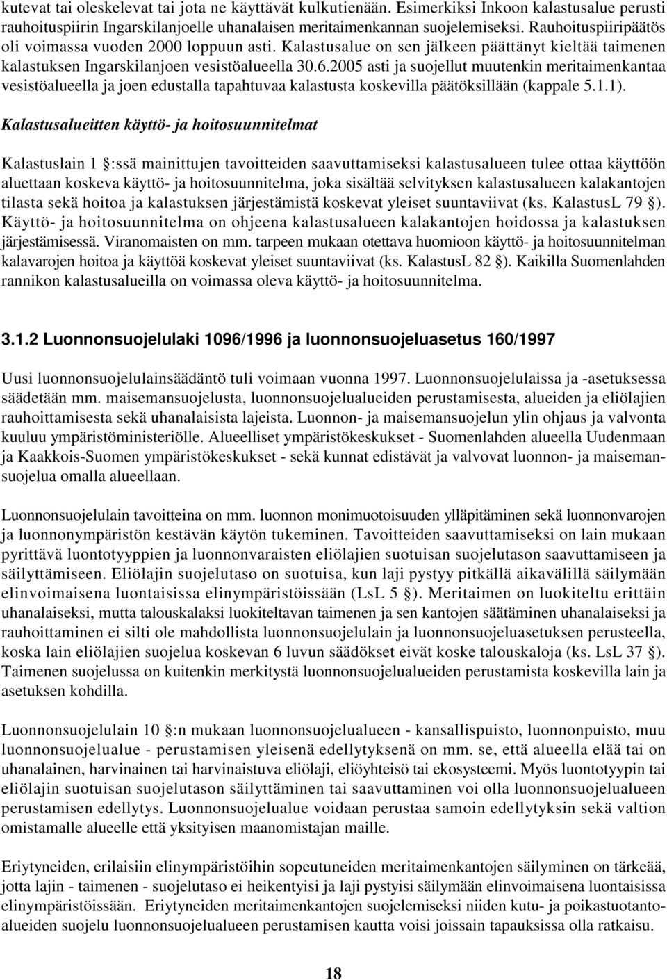 2005 asti ja suojellut muutenkin meritaimenkantaa vesistöalueella ja joen edustalla tapahtuvaa kalastusta koskevilla päätöksillään (kappale 5.1.1).