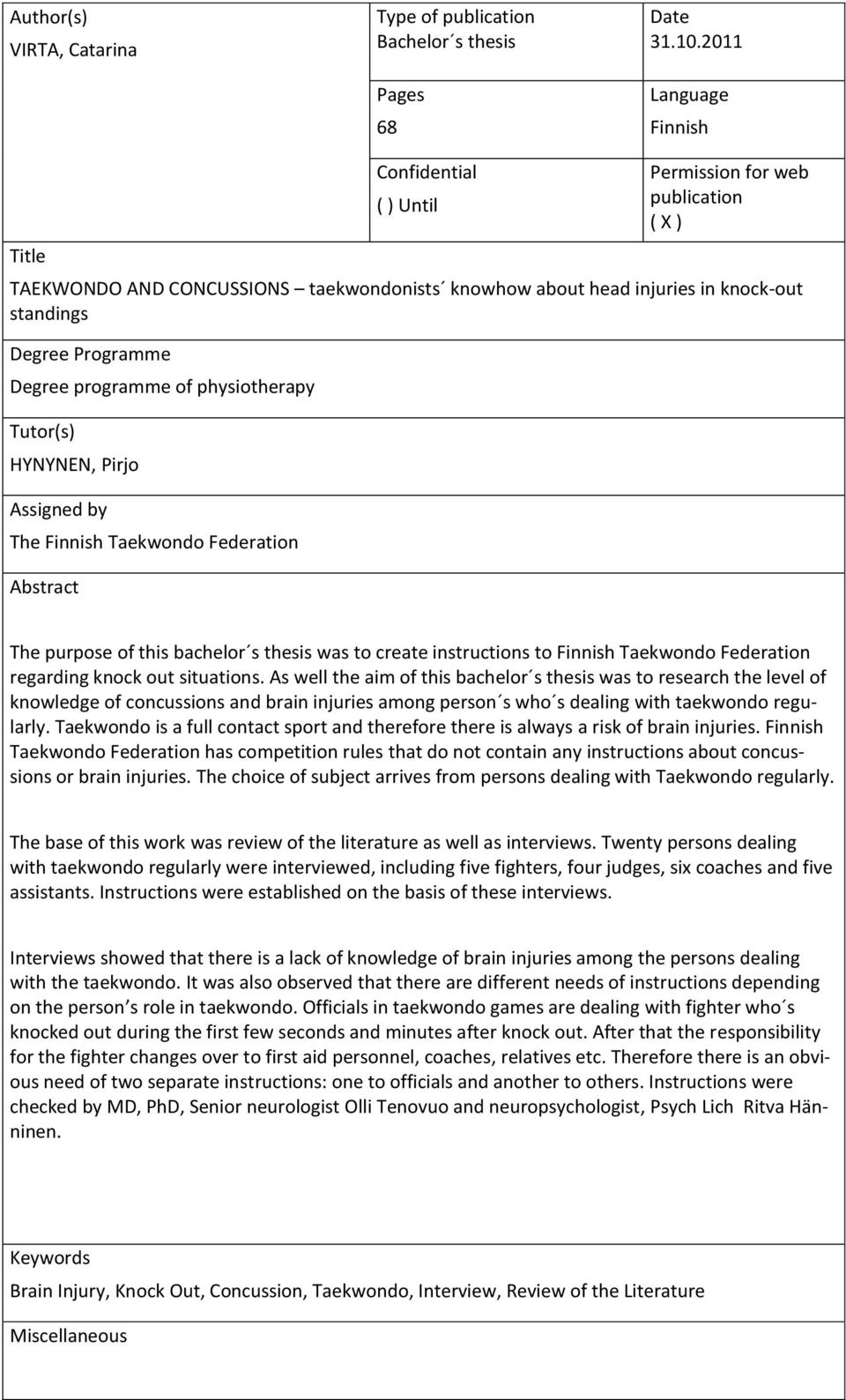 Degree programme of physiotherapy Tutor(s) HYNYNEN, Pirjo Assigned by The Finnish Taekwondo Federation Abstract The purpose of this bachelor s thesis was to create instructions to Finnish Taekwondo