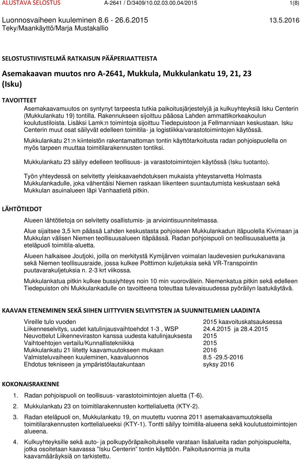 paikoitusjärjestelyjä ja kulkuyhteyksiä Isku Centerin (Mukkulankatu 19) tontilla. Rakennukseen sijoittuu pääosa Lahden ammattikorkeakoulun koulutustiloista.