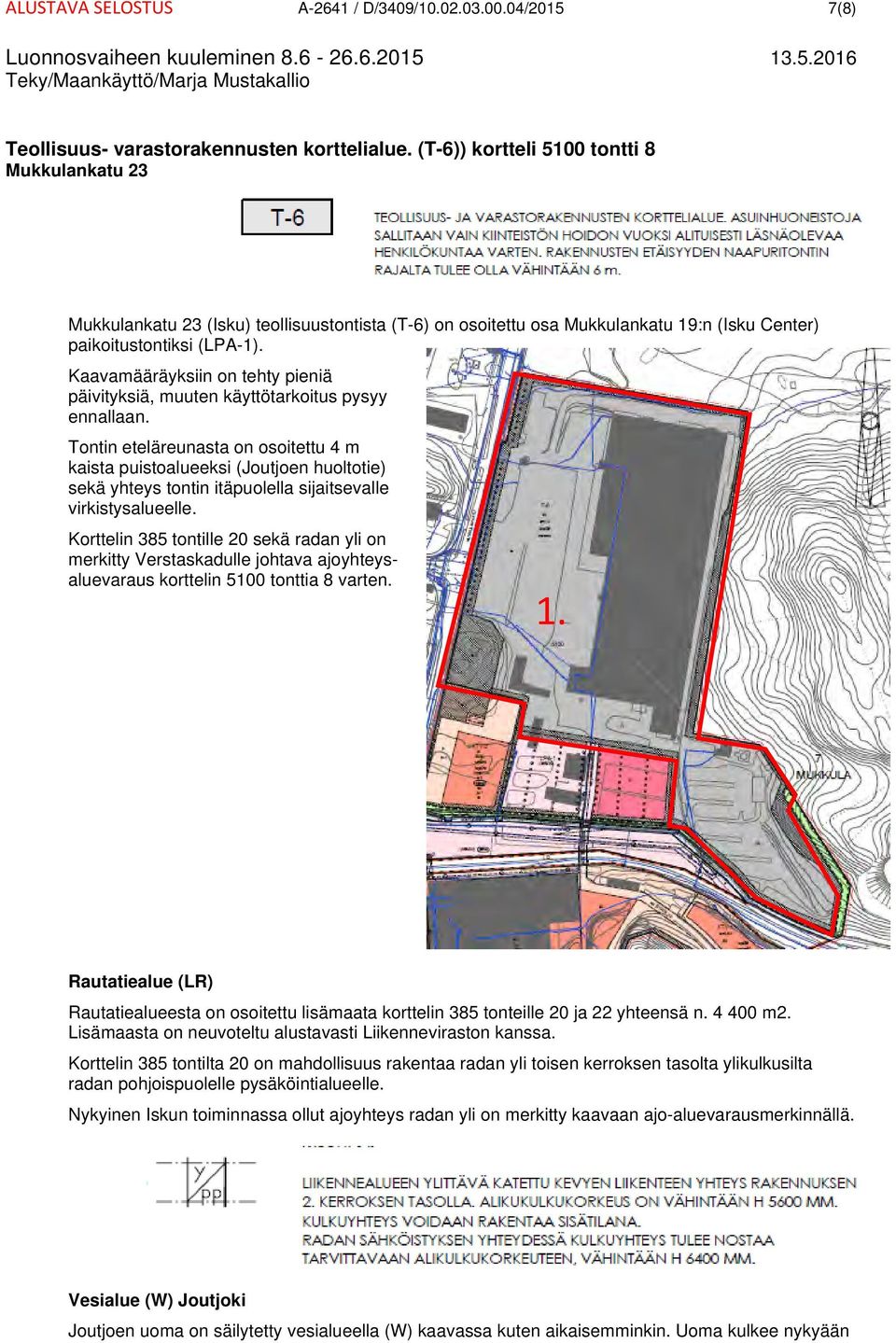 Kaavamääräyksiin on tehty pieniä päivityksiä, muuten käyttötarkoitus pysyy ennallaan.