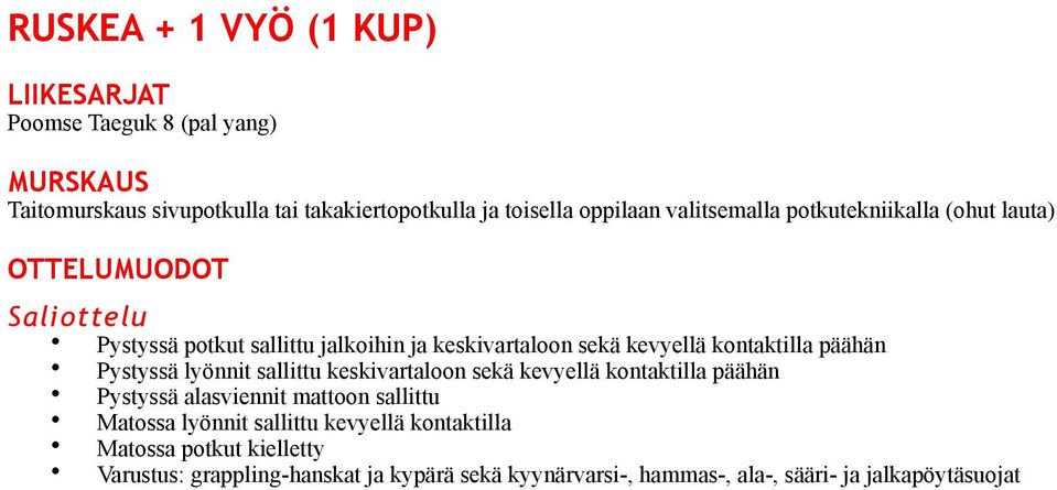 kontaktilla päähän Pystyssä lyönnit sallittu keskivartaloon sekä kevyellä kontaktilla päähän Pystyssä alasviennit mattoon sallittu Matossa