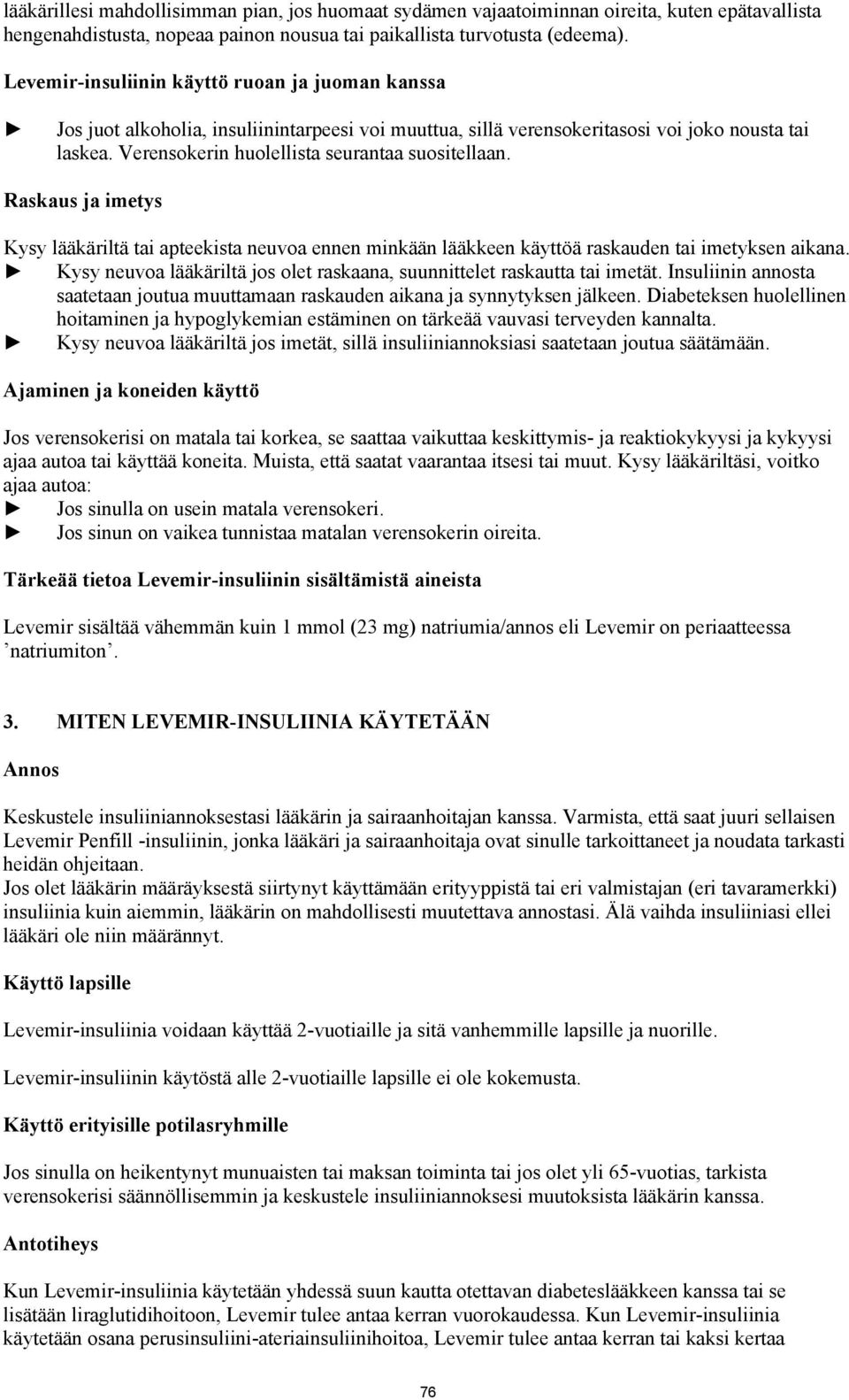 Verensokerin huolellista seurantaa suositellaan. Raskaus ja imetys Kysy lääkäriltä tai apteekista neuvoa ennen minkään lääkkeen käyttöä raskauden tai imetyksen aikana.