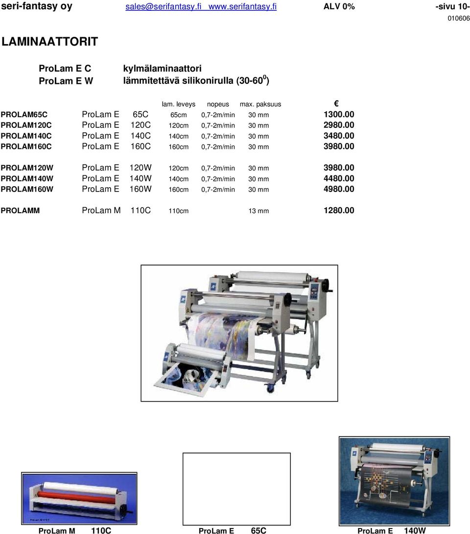 00 PROLAM140C ProLam E 140C 140cm 0,7-2m/min 30 mm 3480.00 PROLAM160C ProLam E 160C 160cm 0,7-2m/min 30 mm 3980.00 PROLAM120W ProLam E 120W 120cm 0,7-2m/min 30 mm 3980.