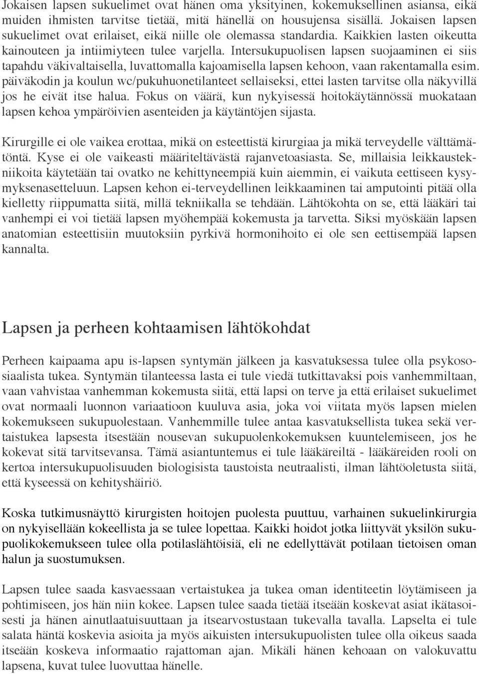 Intersukupuolisen lapsen suojaaminen ei siis tapahdu väkivaltaisella, luvattomalla kajoamisella lapsen kehoon, vaan rakentamalla esim.