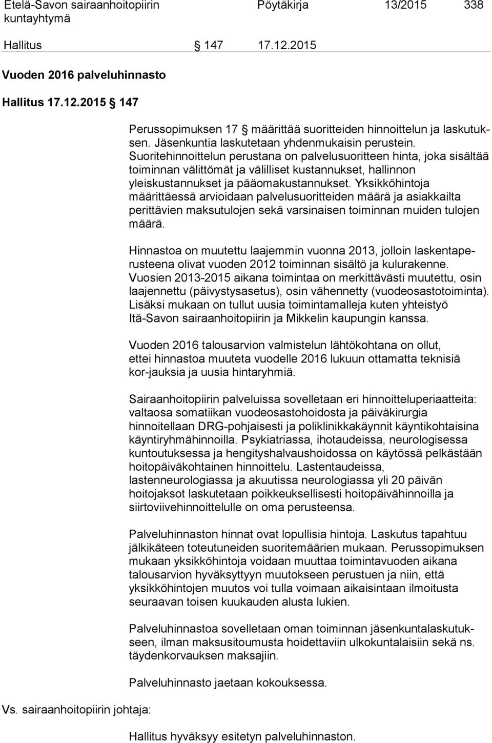 Suoritehinnoittelun perustana on palvelusuoritteen hinta, jo ka sisältää toiminnan välittömät ja välilliset kustannukset, hal lin non yleiskustannukset ja pääomakustannukset.