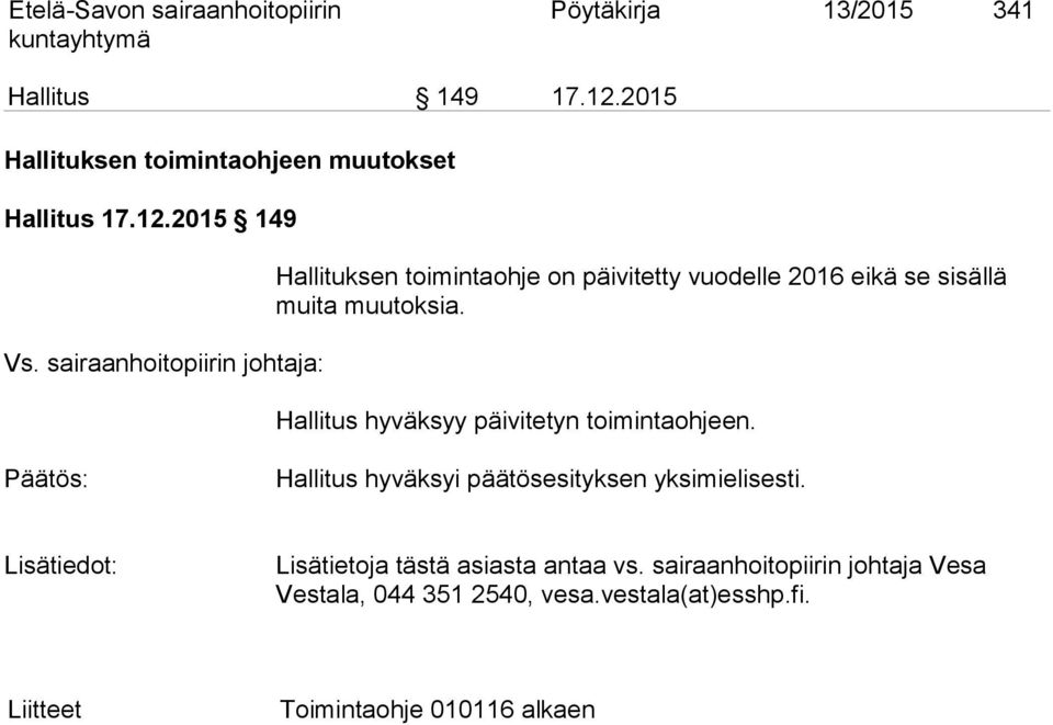 sairaanhoitopiirin johtaja: Hallituksen toimintaohje on päivitetty vuodelle 2016 eikä se sisällä muita muutoksia.