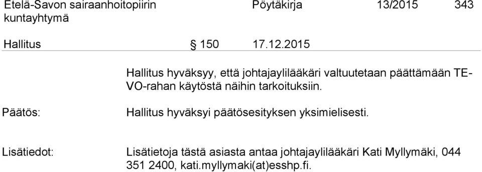 näihin tarkoituksiin. Päätös: Hallitus hyväksyi päätösesityksen yksimielisesti.