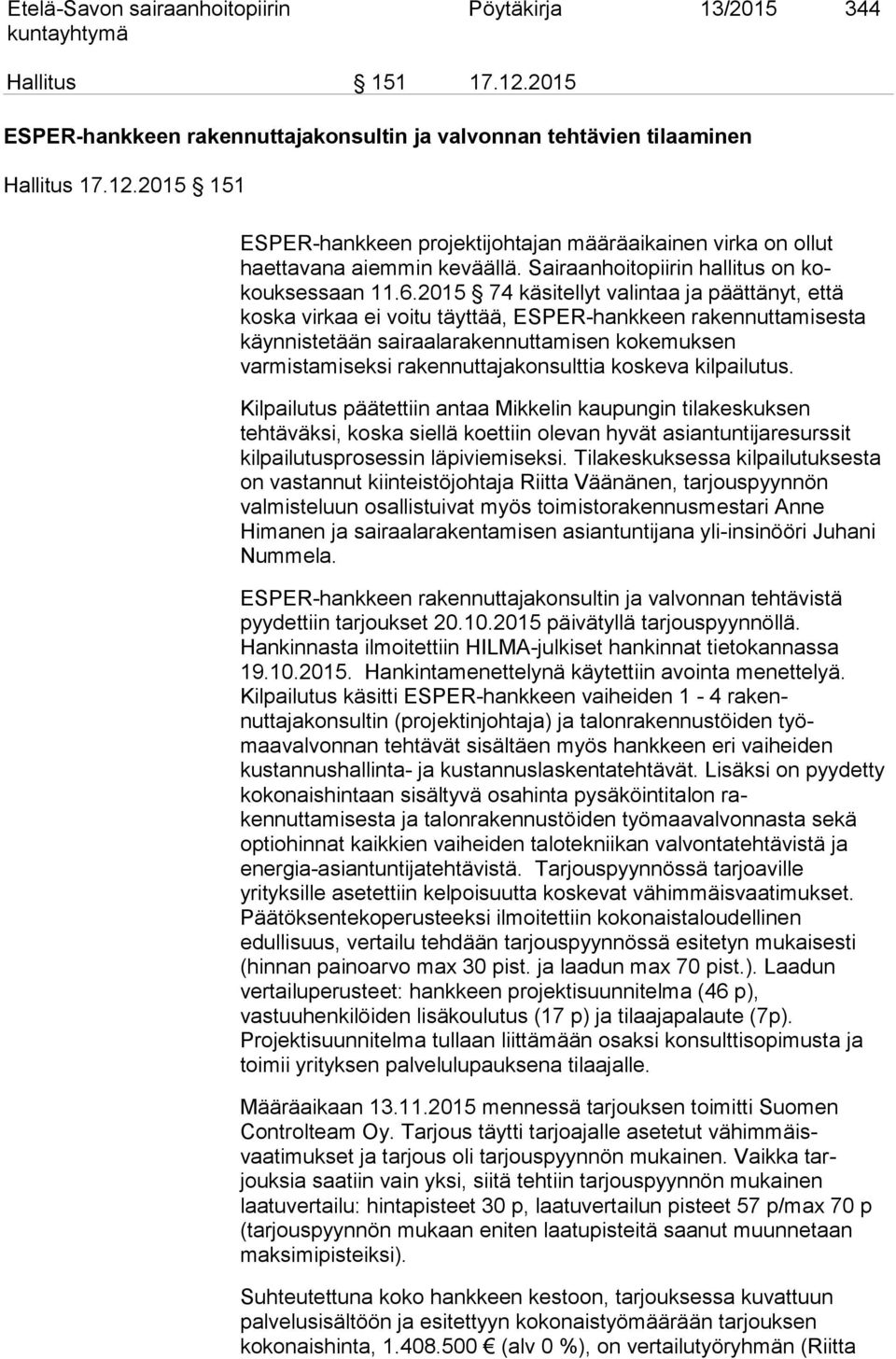 2015 74 käsitellyt valintaa ja päättänyt, et tä koska virkaa ei voitu täyttää, ESPER-hankkeen rakennutta misesta käynnistetään sairaalarakennuttamisen kokemuksen varmistamiseksi