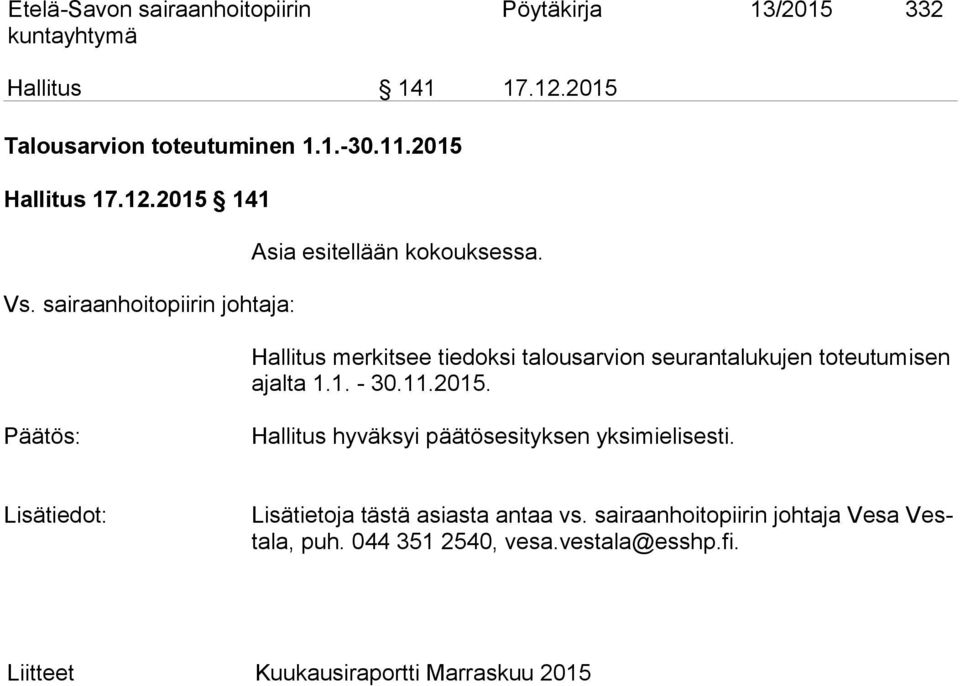 Hallitus merkitsee tiedoksi talousarvion seurantalukujen to teu tu mi sen ajal ta 1.1. - 30.11.2015.