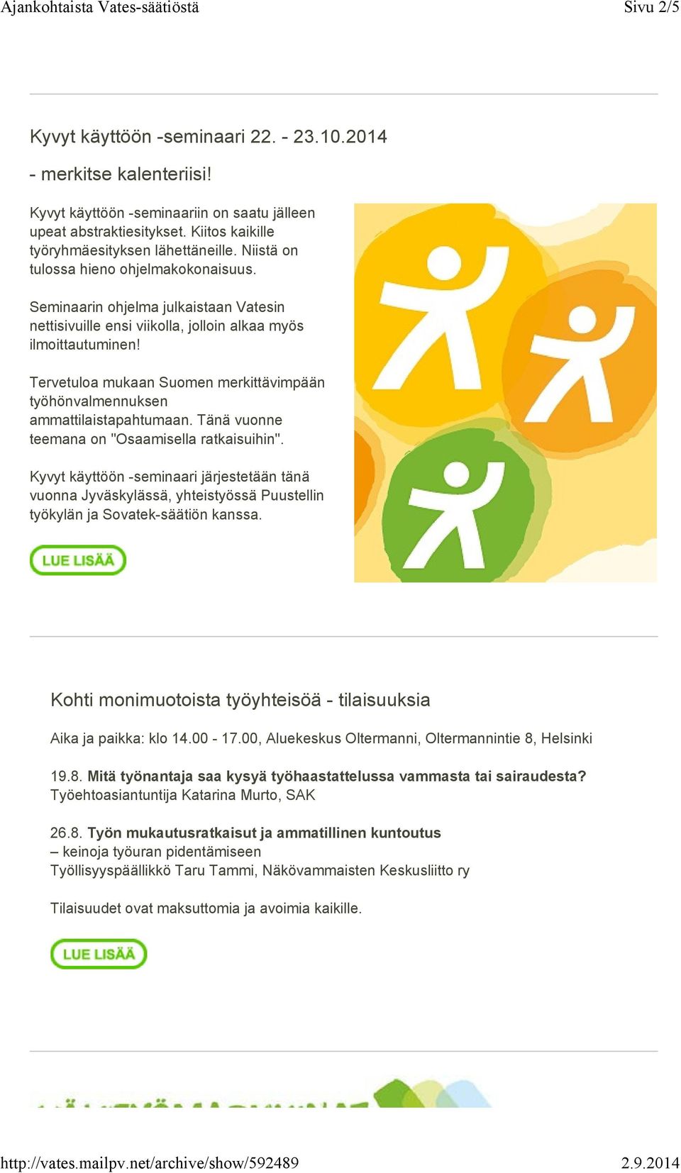 Tervetuloa mukaan Suomen merkittävimpään työhönvalmennuksen ammattilaistapahtumaan. Tänä vuonne teemana on "Osaamisella ratkaisuihin".