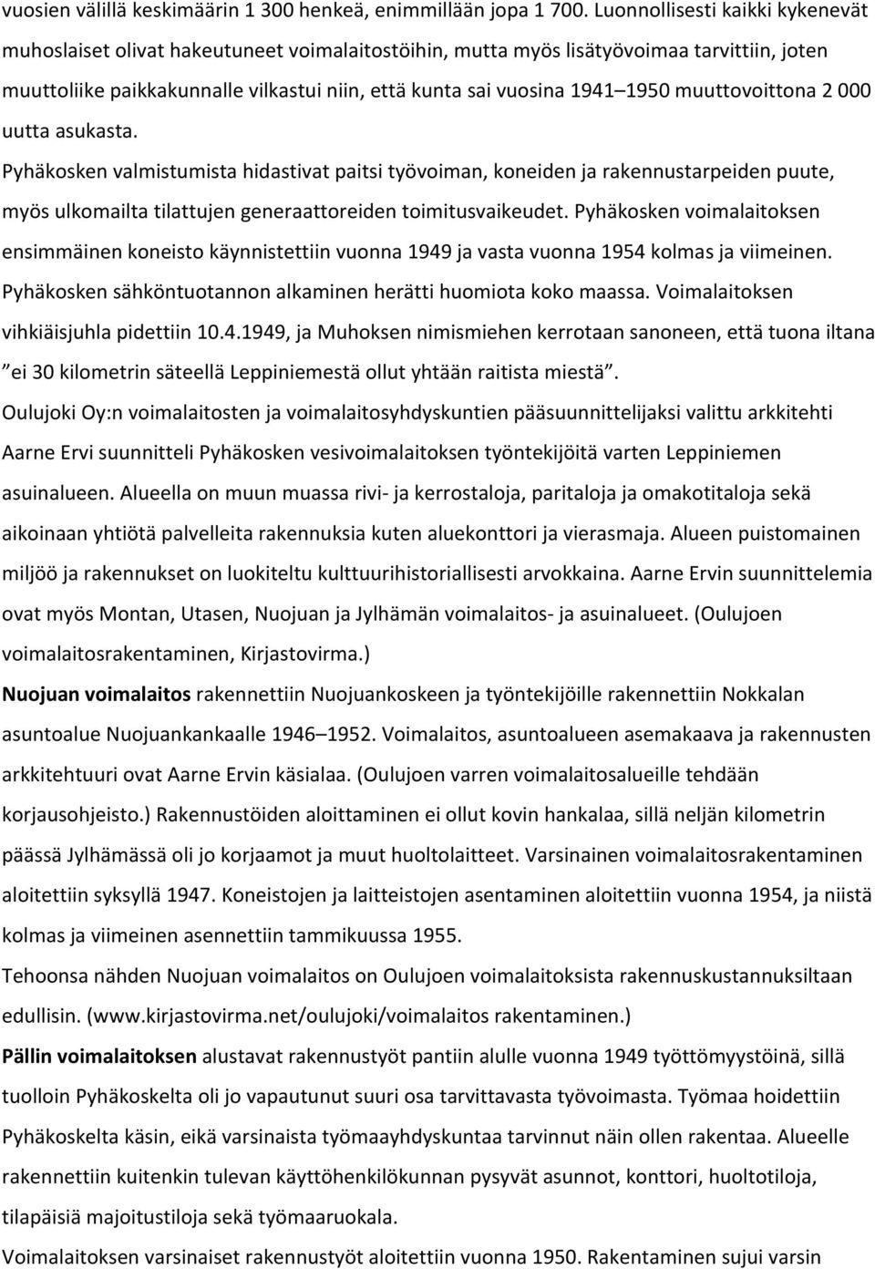 1950 muuttovoittona 2 000 uutta asukasta. Pyhäkosken valmistumista hidastivat paitsi työvoiman, koneiden ja rakennustarpeiden puute, myös ulkomailta tilattujen generaattoreiden toimitusvaikeudet.