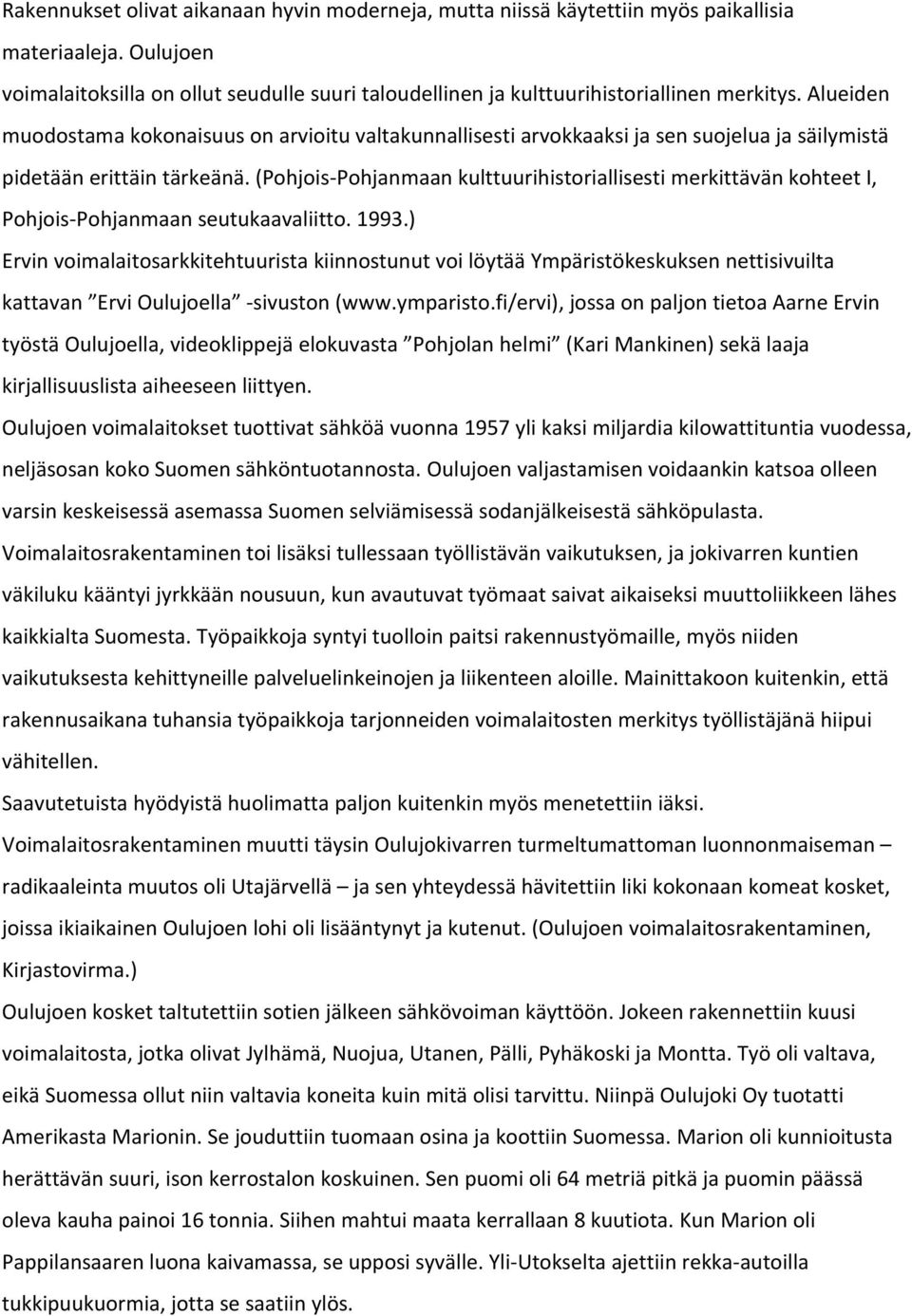 (Pohjois Pohjanmaan kulttuurihistoriallisesti merkittävän kohteet I, Pohjois Pohjanmaan seutukaavaliitto. 1993.