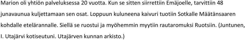 osat. Loppuun kuluneena kaivuri tuotiin Sotkalle Määtänsaaren kohdalle
