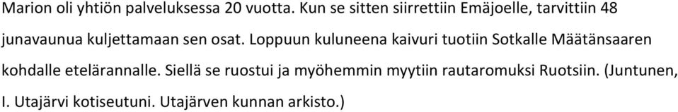 osat. Loppuun kuluneena kaivuri tuotiin Sotkalle Määtänsaaren kohdalle