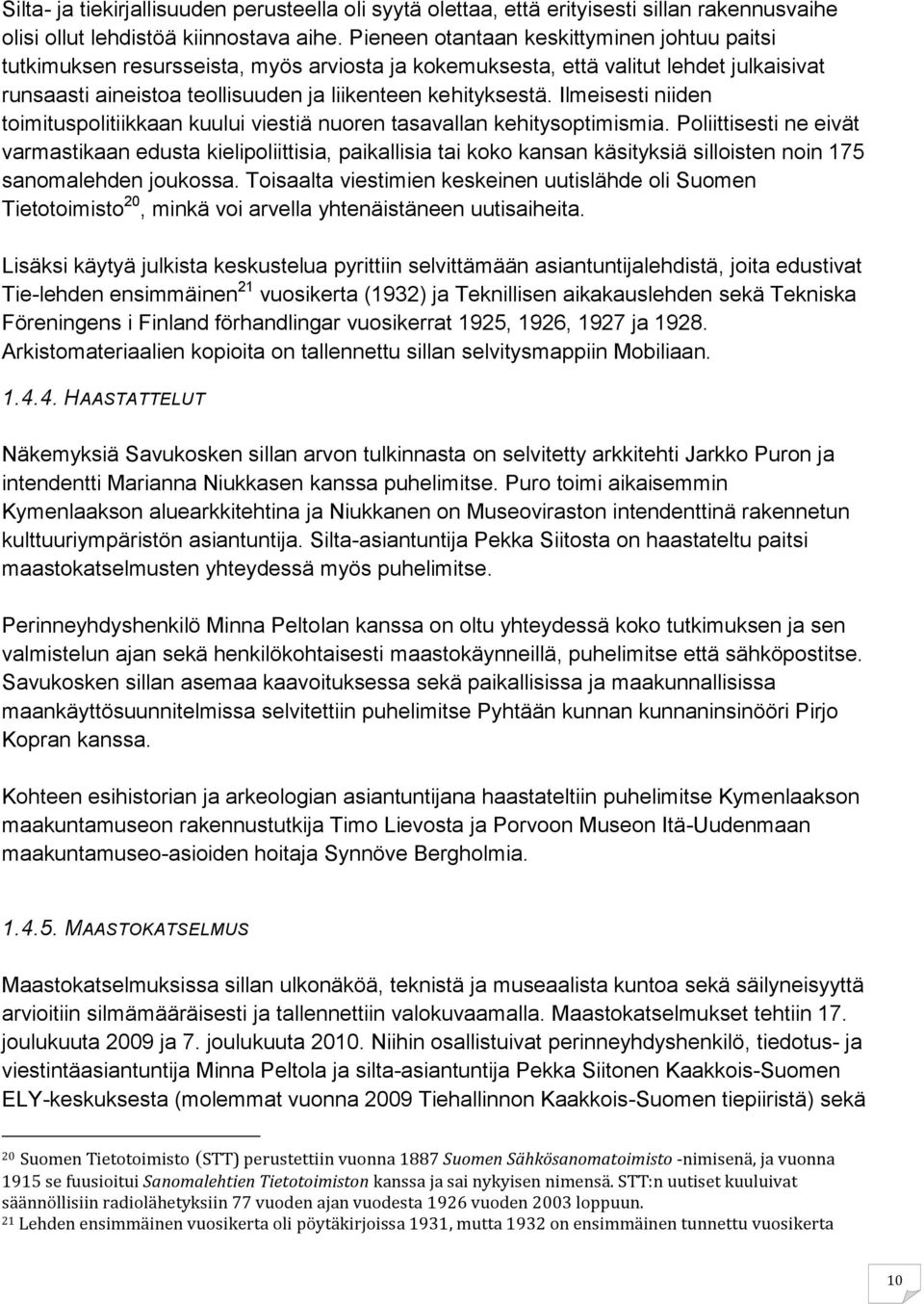 Ilmeisesti niiden toimituspolitiikkaan kuului viestiä nuoren tasavallan kehitysoptimismia.