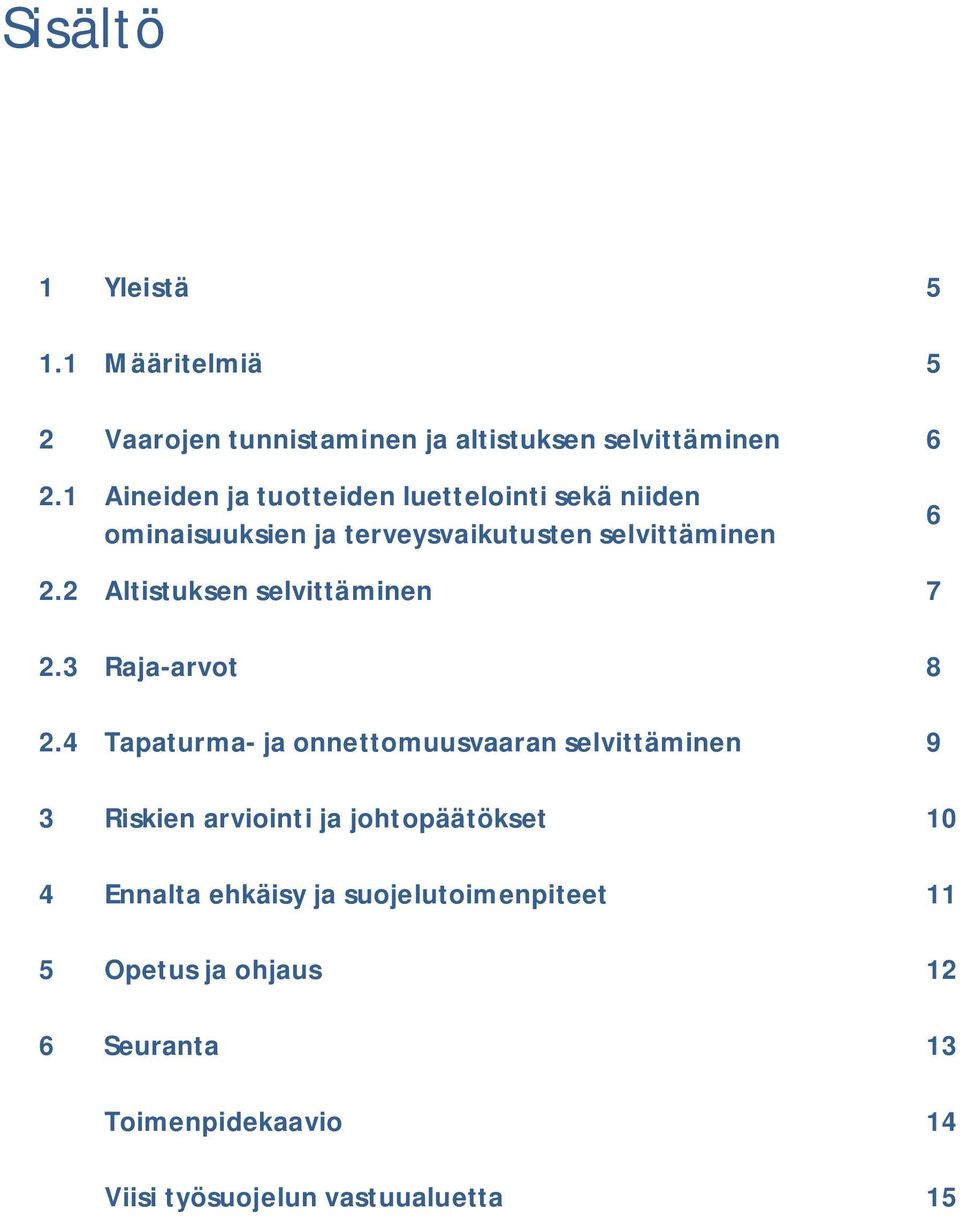 2 Altistuksen selvittäminen 7 2.3 Raja-arvot 8 2.